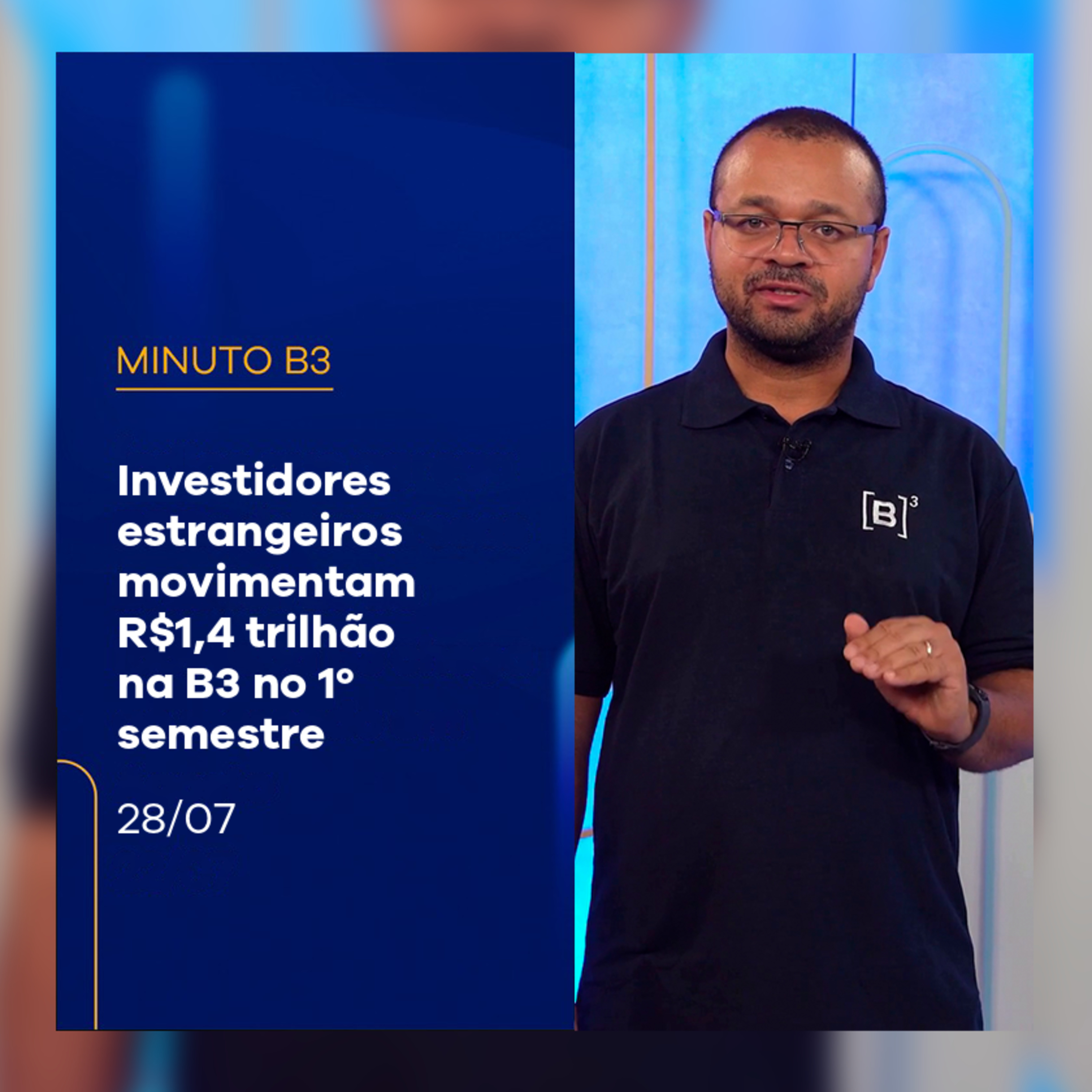 Investidores estrangeiros movimentam R$1,4 trilhão na B3 no 1º semestre | Minuto B3 – 28/07/2025 episode artwork