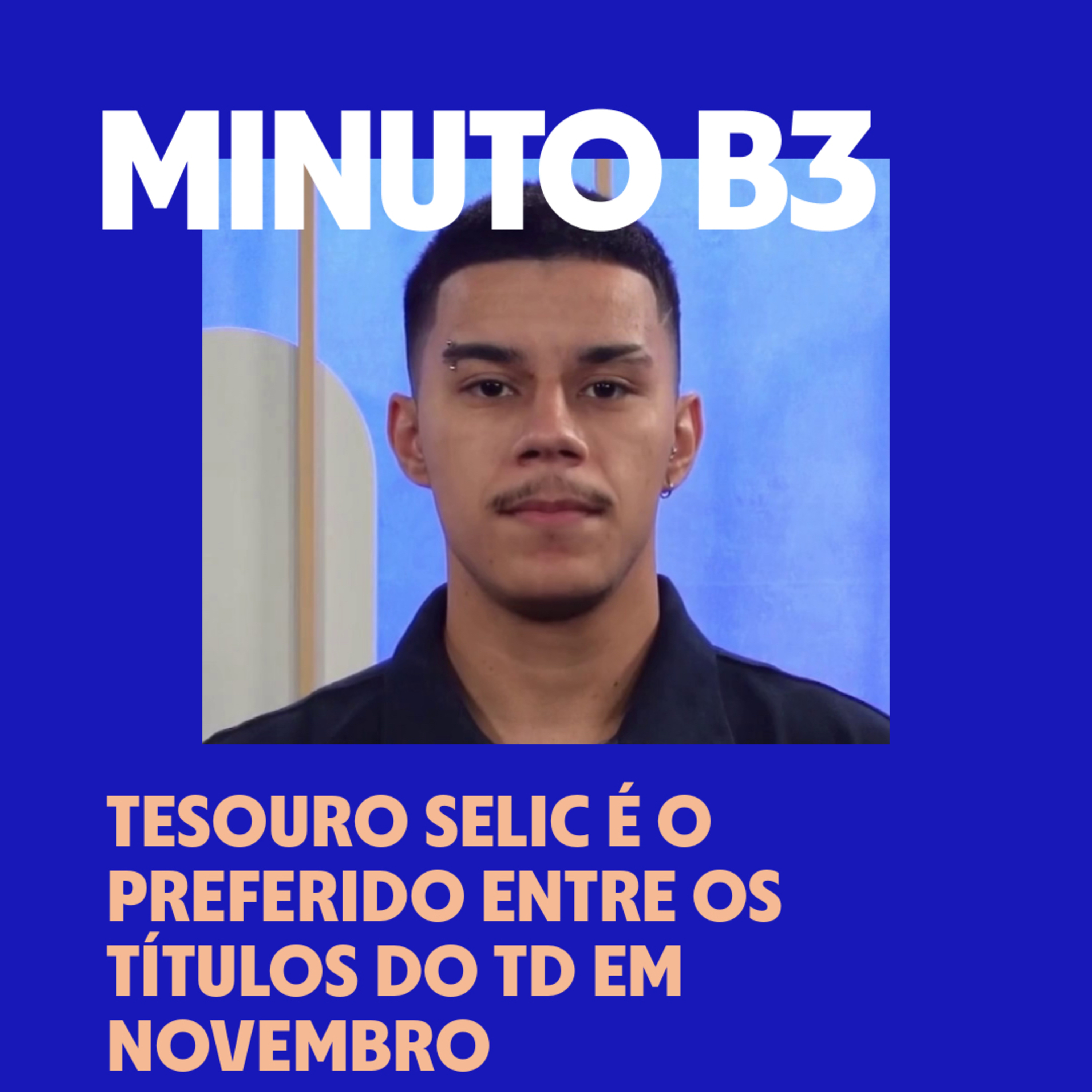Tesouro Selic é o preferido entre os títulos do TD em novembro | Minuto B3 – 26/12/2025