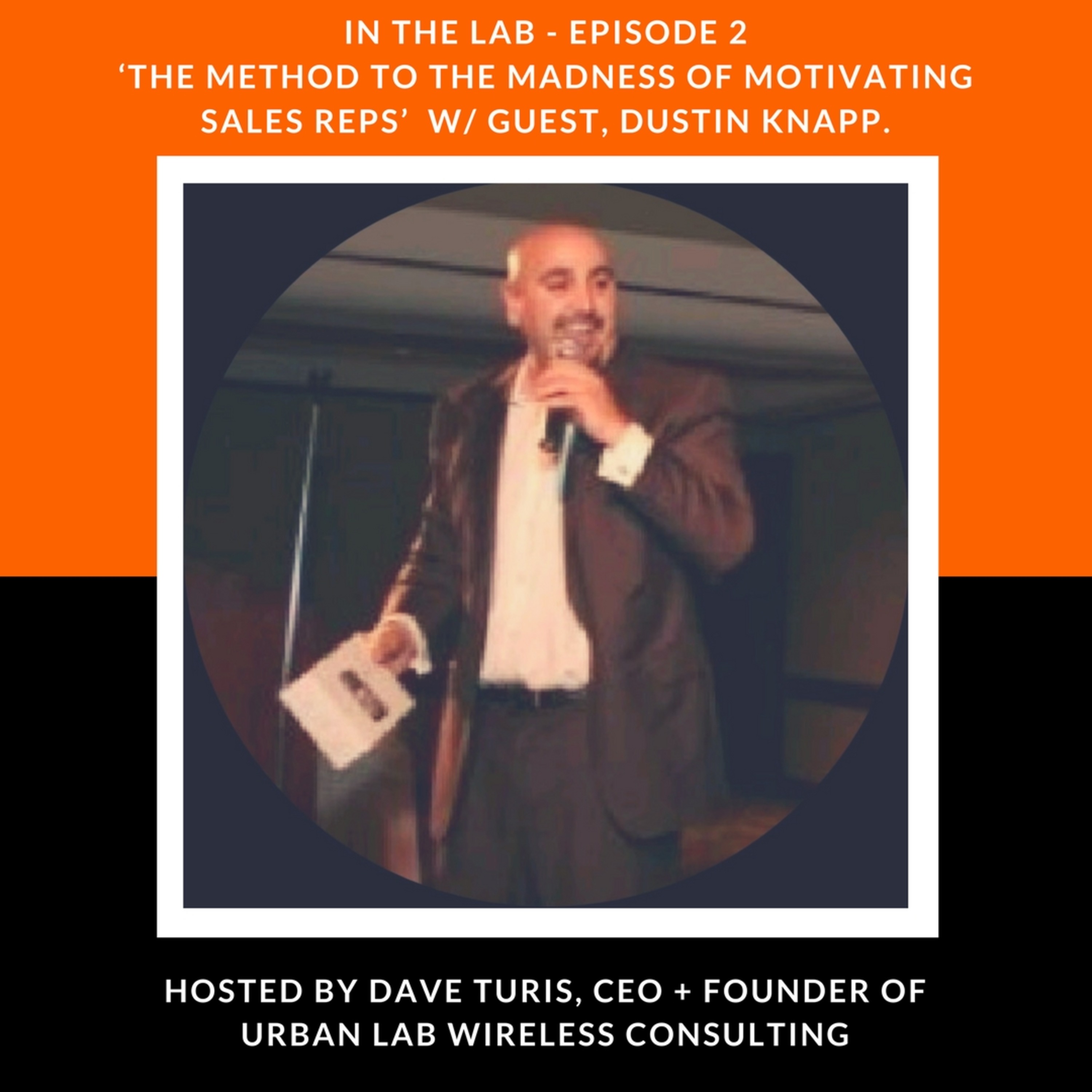 Episode 2 - Part 1, The Method to the Madness of Motivating Sales Reps w/ Guest Dustin Knapp