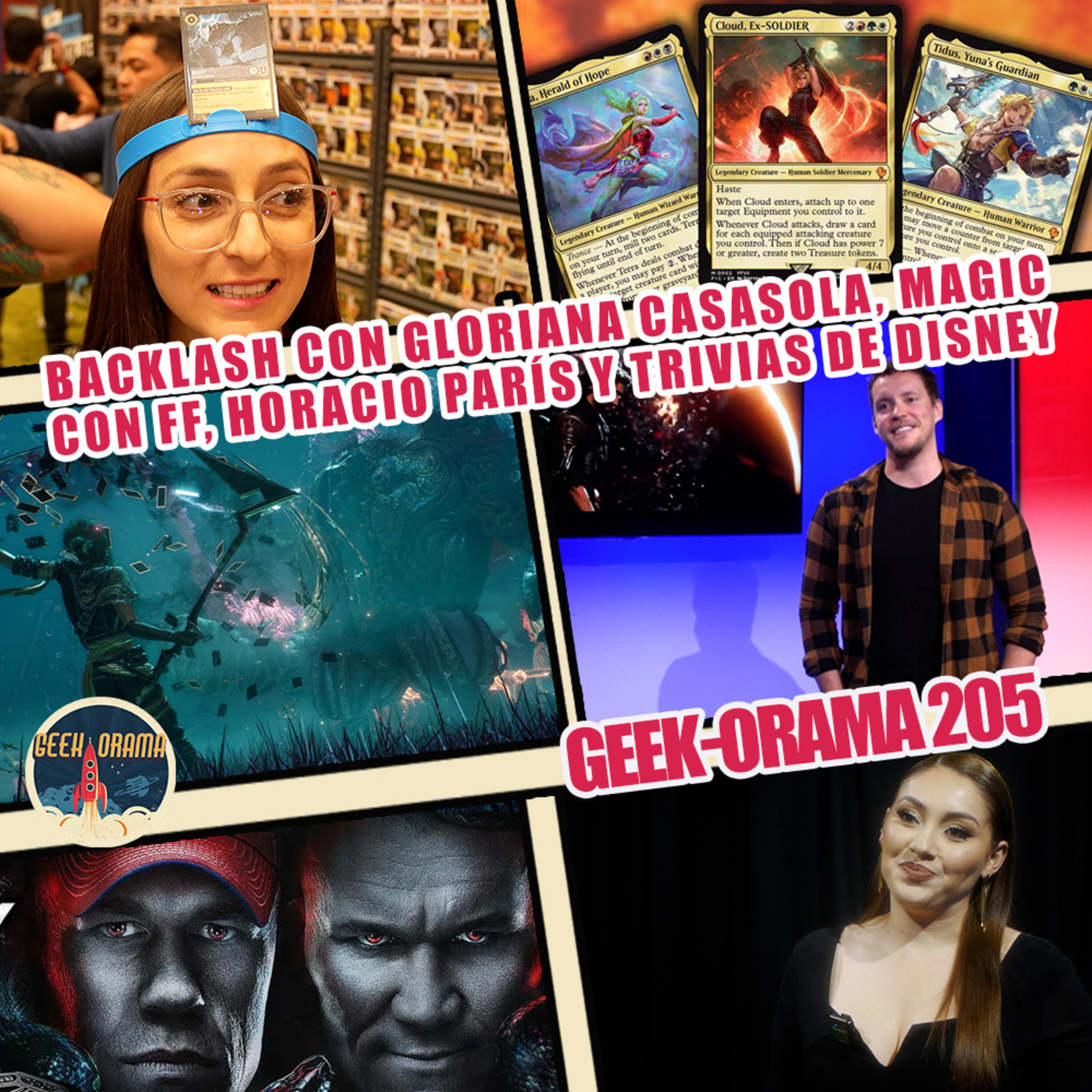 GEEK-ORAMA 205 "Backlash, Clair Obscure Expedition 33, Magic Con Final Fantasy y trivias de Disney"