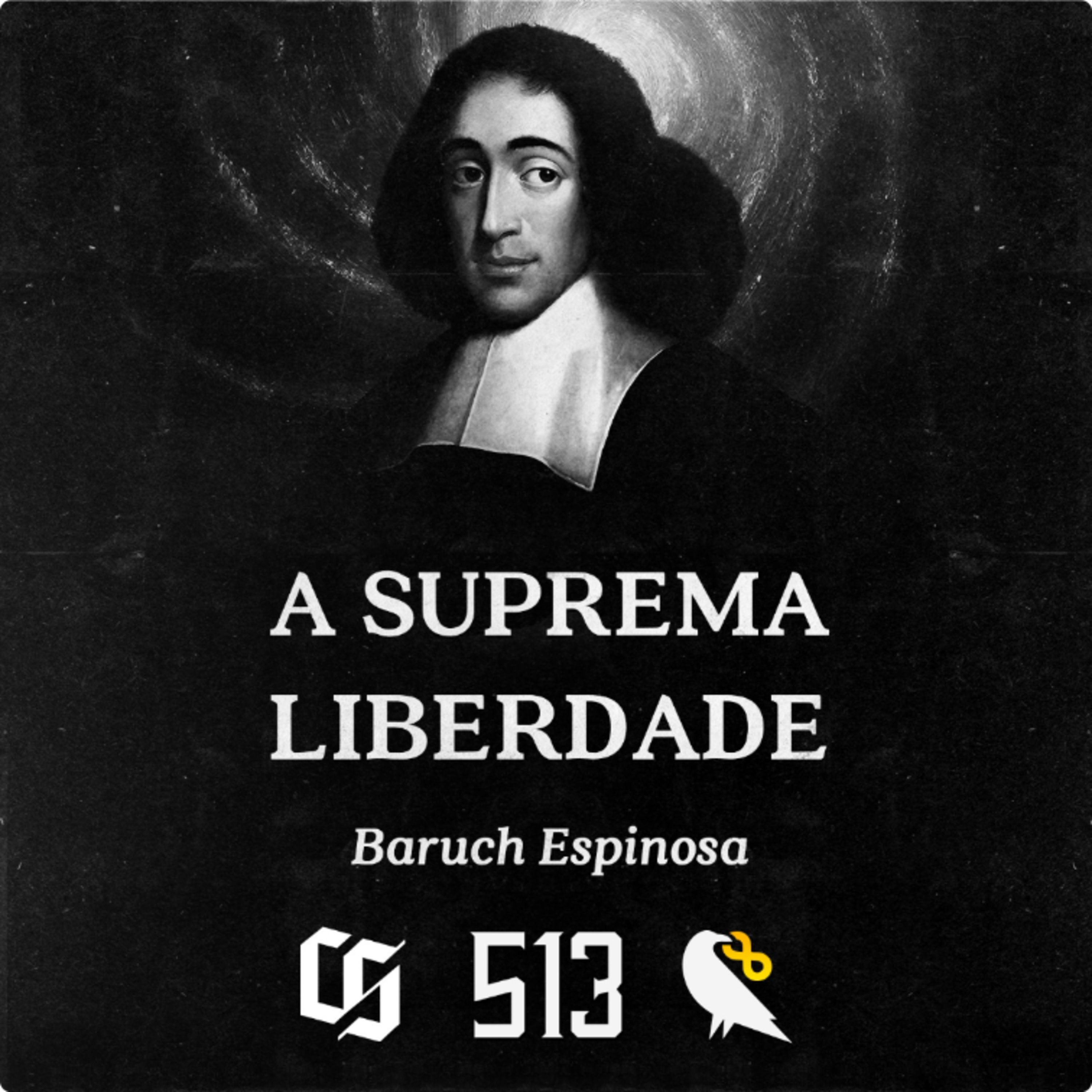 #513 - Baruch Espinosa - A Suprema Liberdade