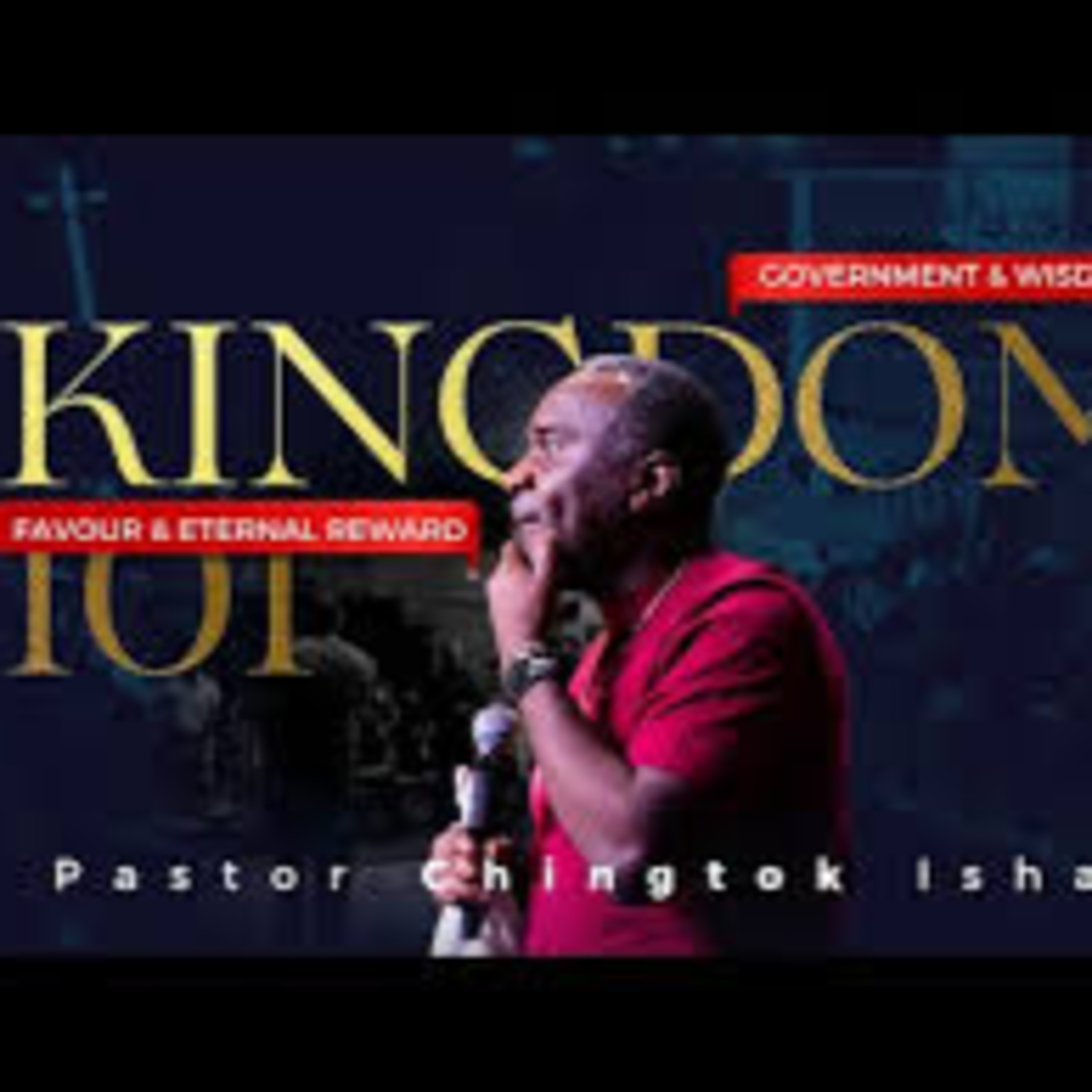 KINGDOM 101 | Government, Wisdom, Favour & Eternal Reward | Pastor Chingtok Ishaku