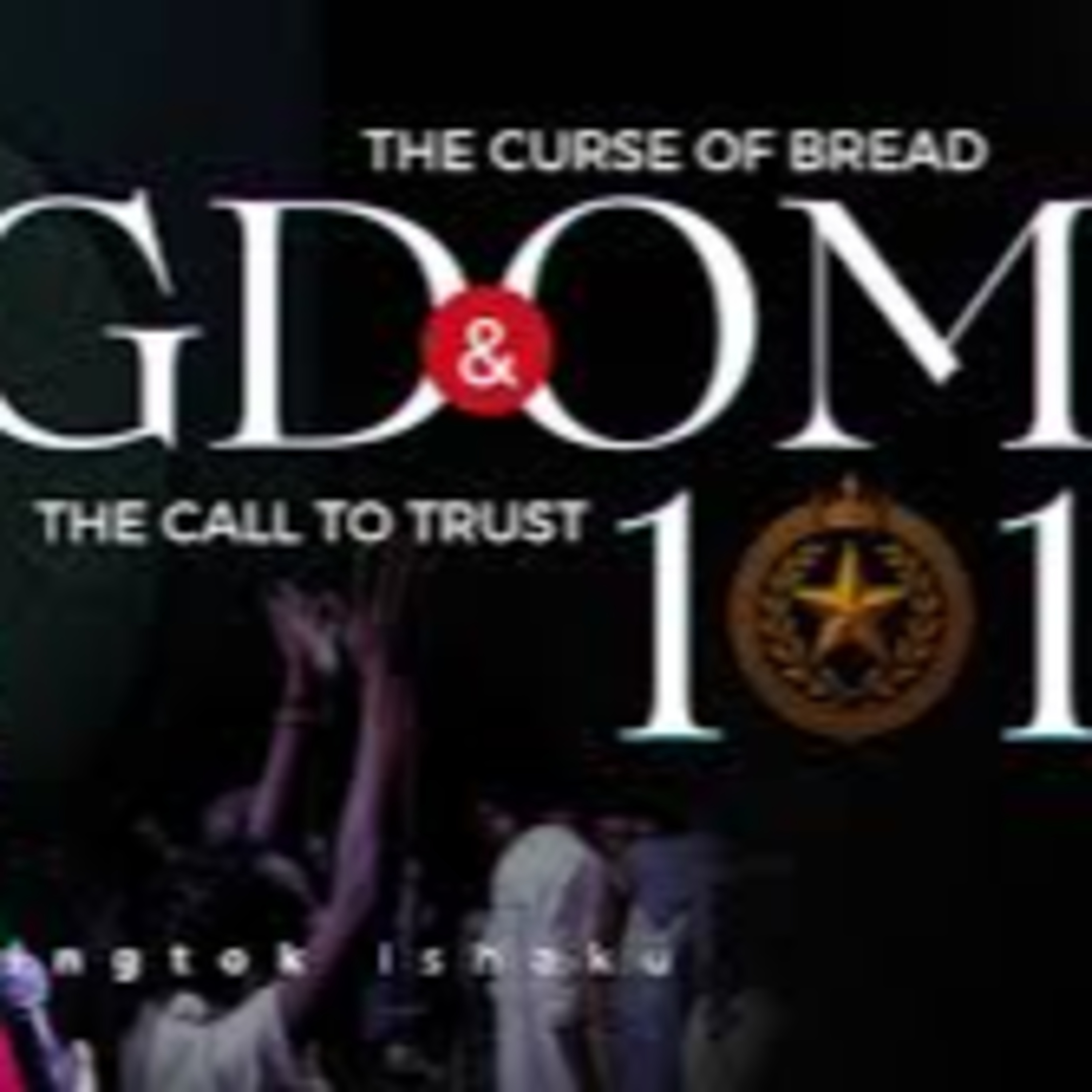 KINGDOM 101 | The Curse Of Bread And The Call To Trust | Pastor Chingtok Ishaku