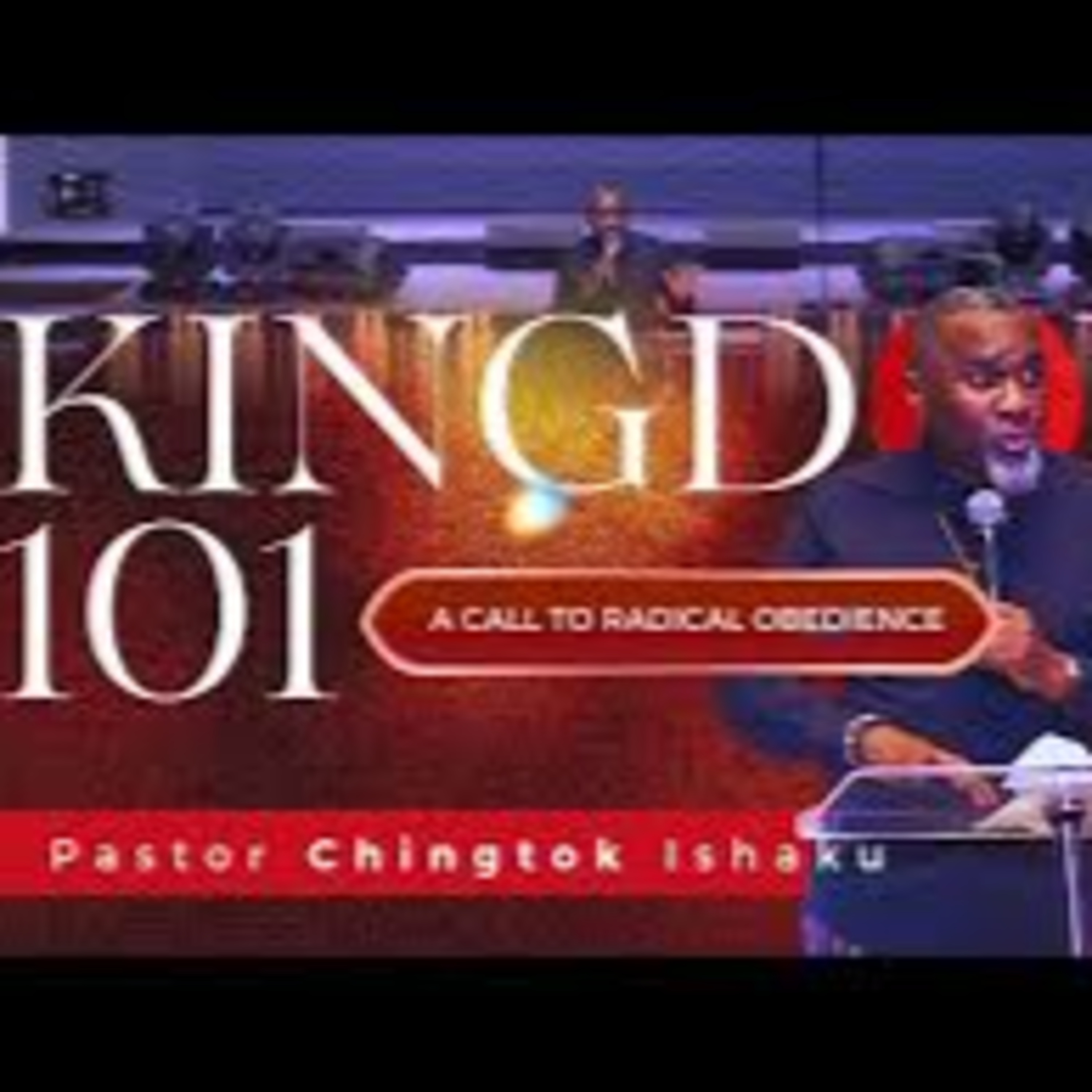 KINGDOM 101 | A Call To Radical Obedience | Pastor Chingtok Ishaku