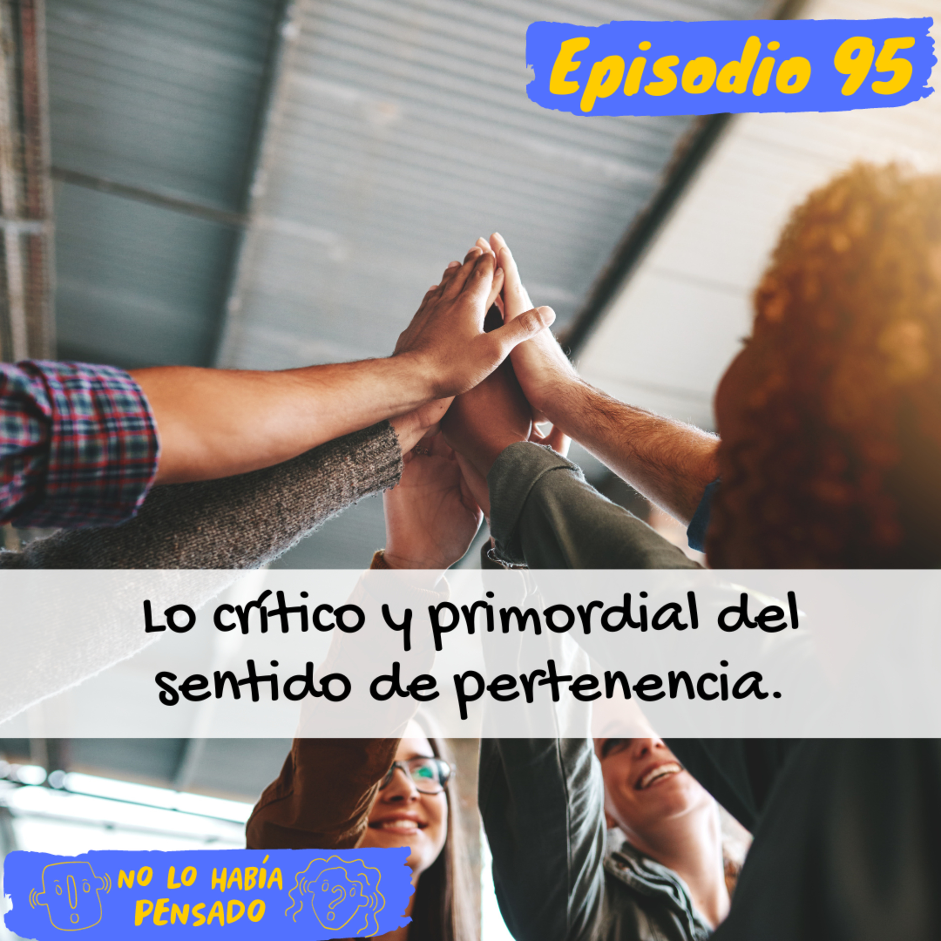 Lo crítico y primordial del sentido de pertenencia. episode artwork