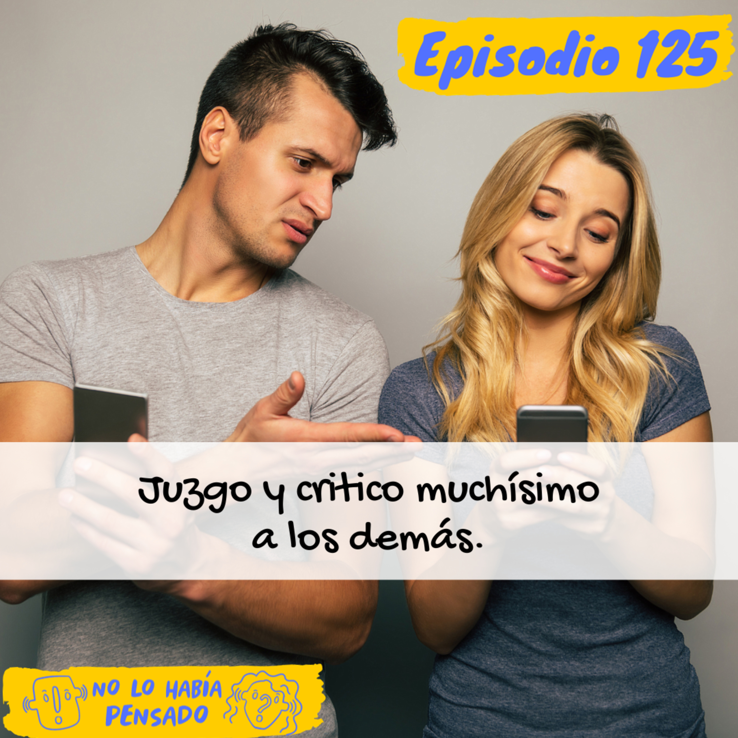 Juzgo y critico muchísimo a los demás. episode artwork