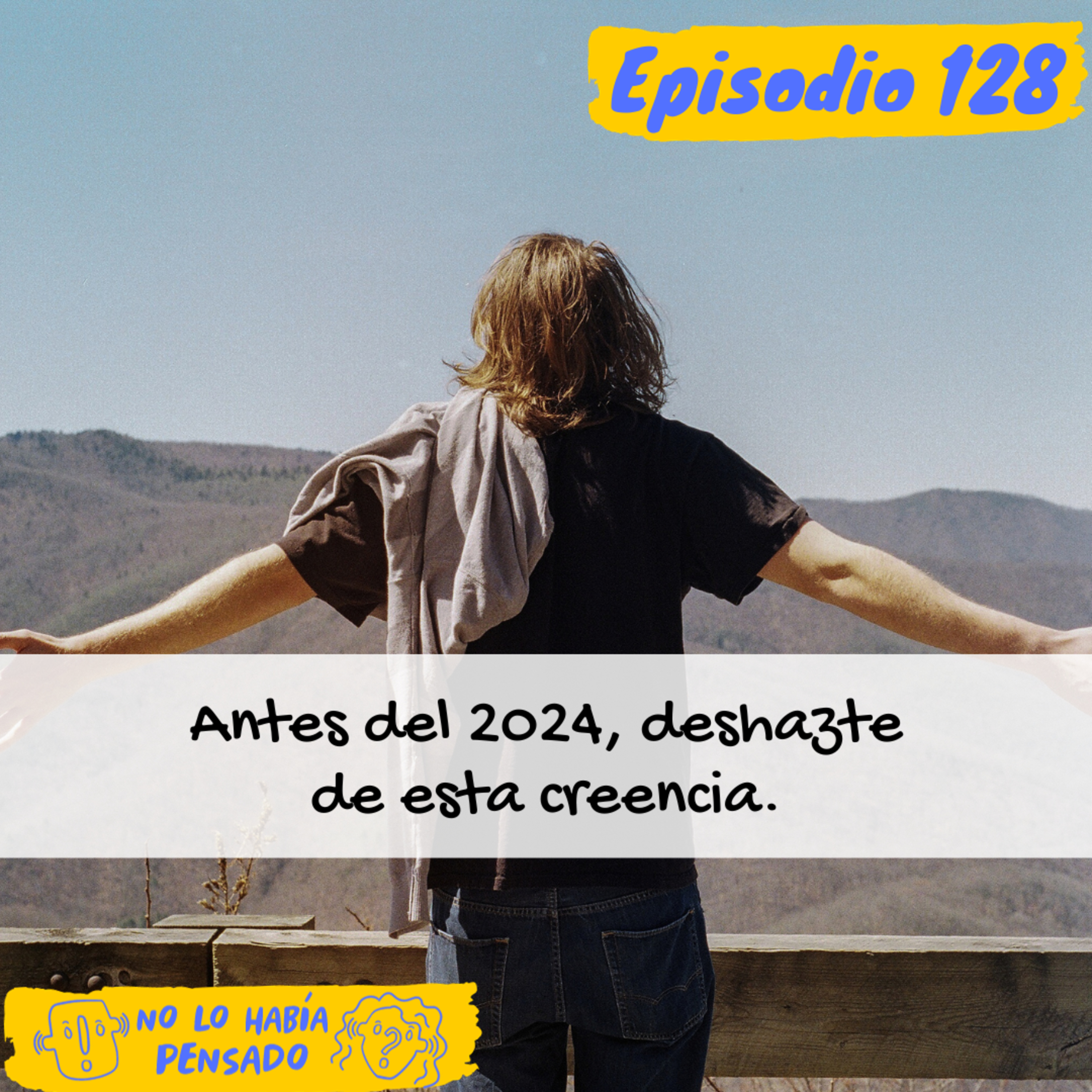 Antes del 2024, deshazte de esta creencia. episode artwork