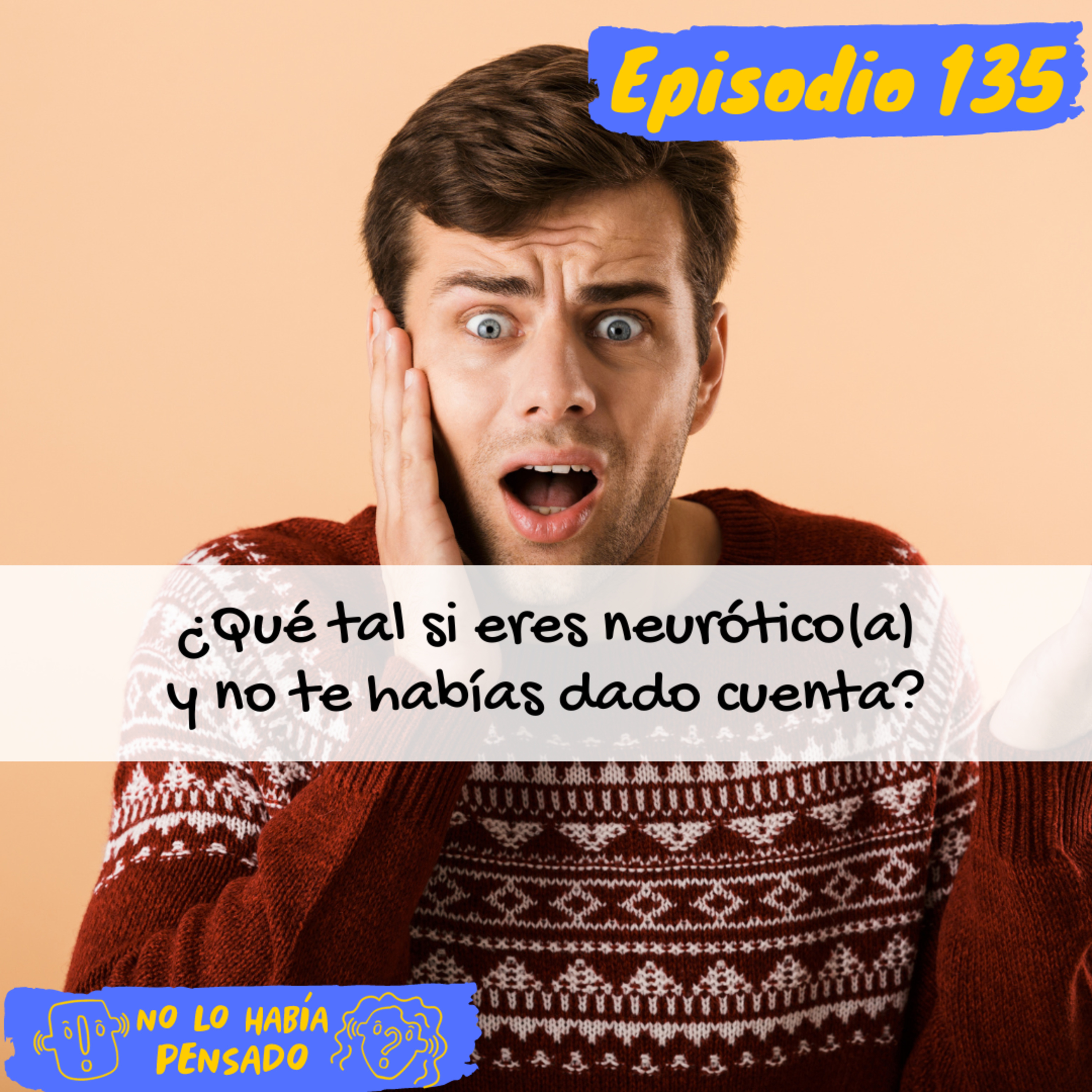 ¿Qué tal si eres neurótico(a) y no te habías dado cuenta? episode artwork