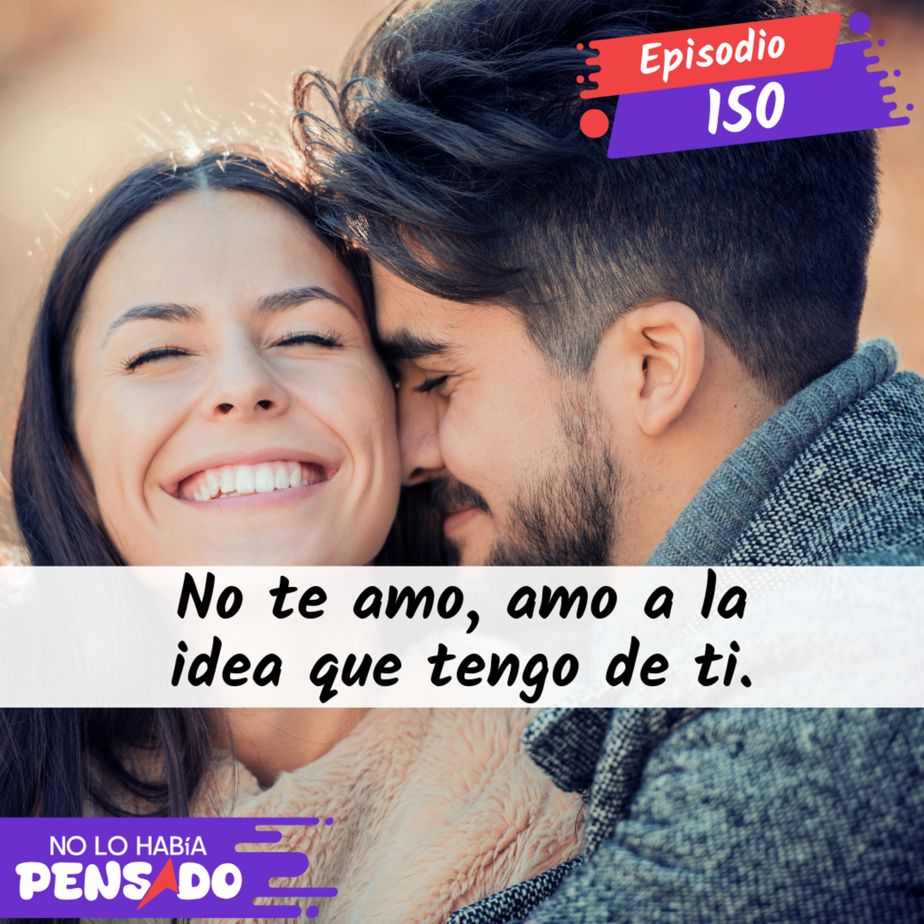 No te amo, amo a la idea que tengo de ti. episode artwork