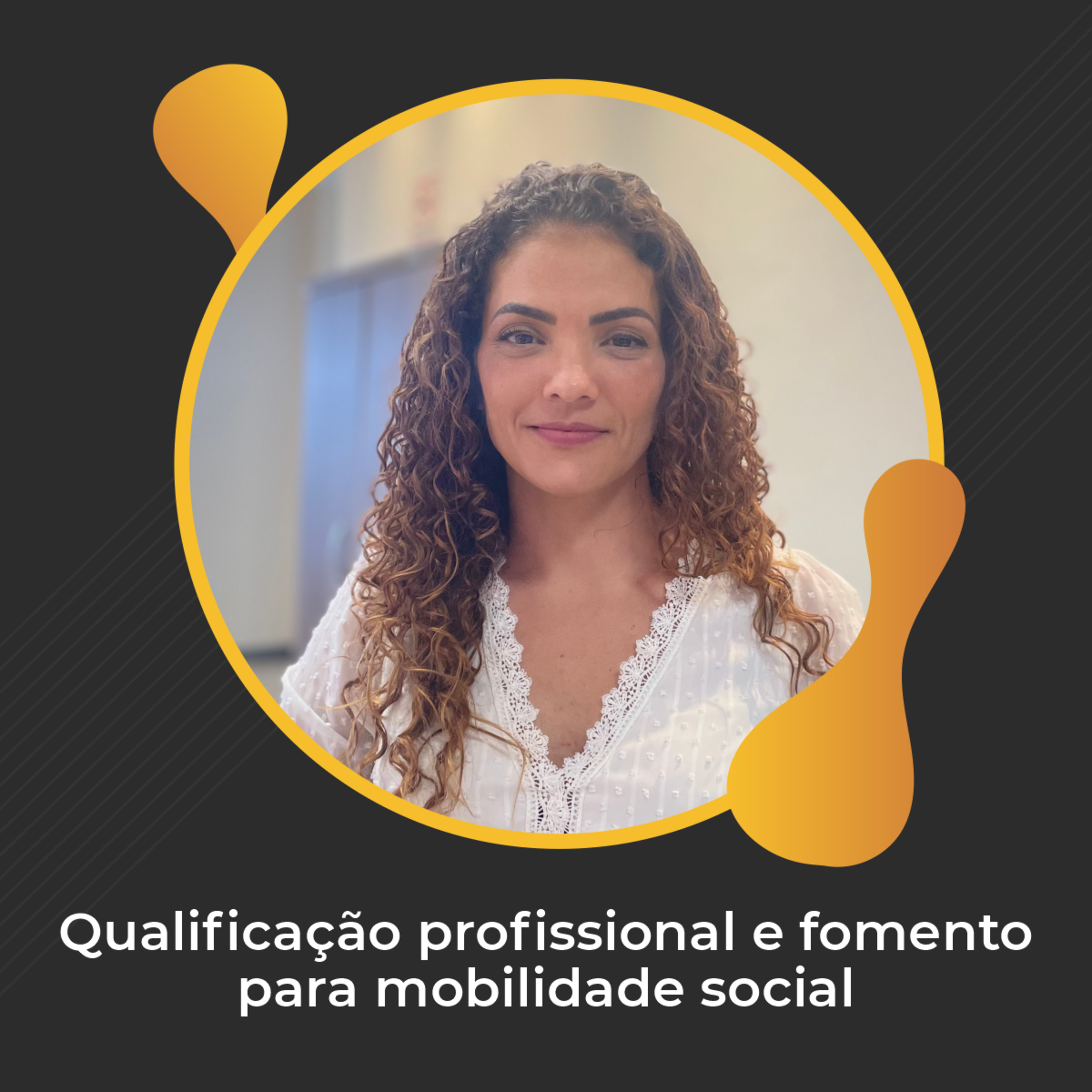 #62 - Qualificação profissional e fomento para mobilidade social - Alethéia Cruz
