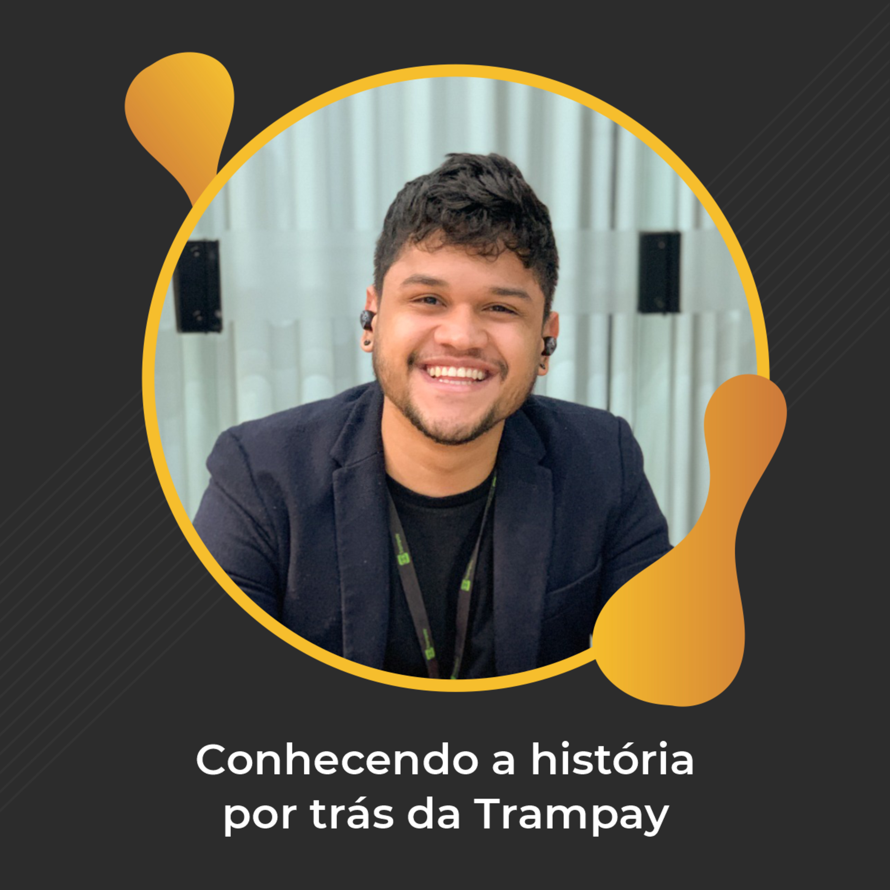 #66 - Conhecendo a história por trás da Trampay - Jorge Junior