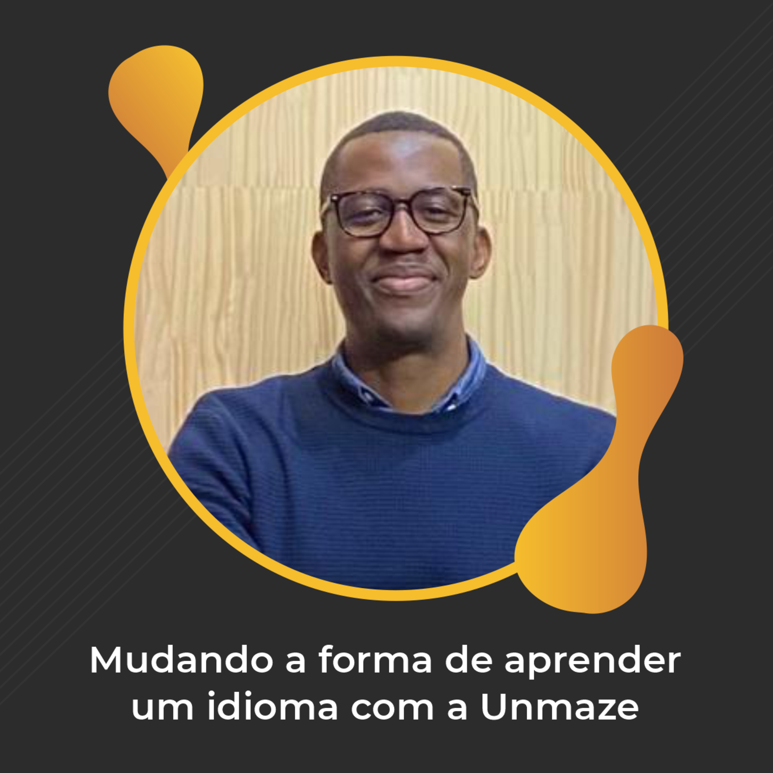 #70 - Mudando a forma de aprender um idioma com a Unmaze - Robson Alberto