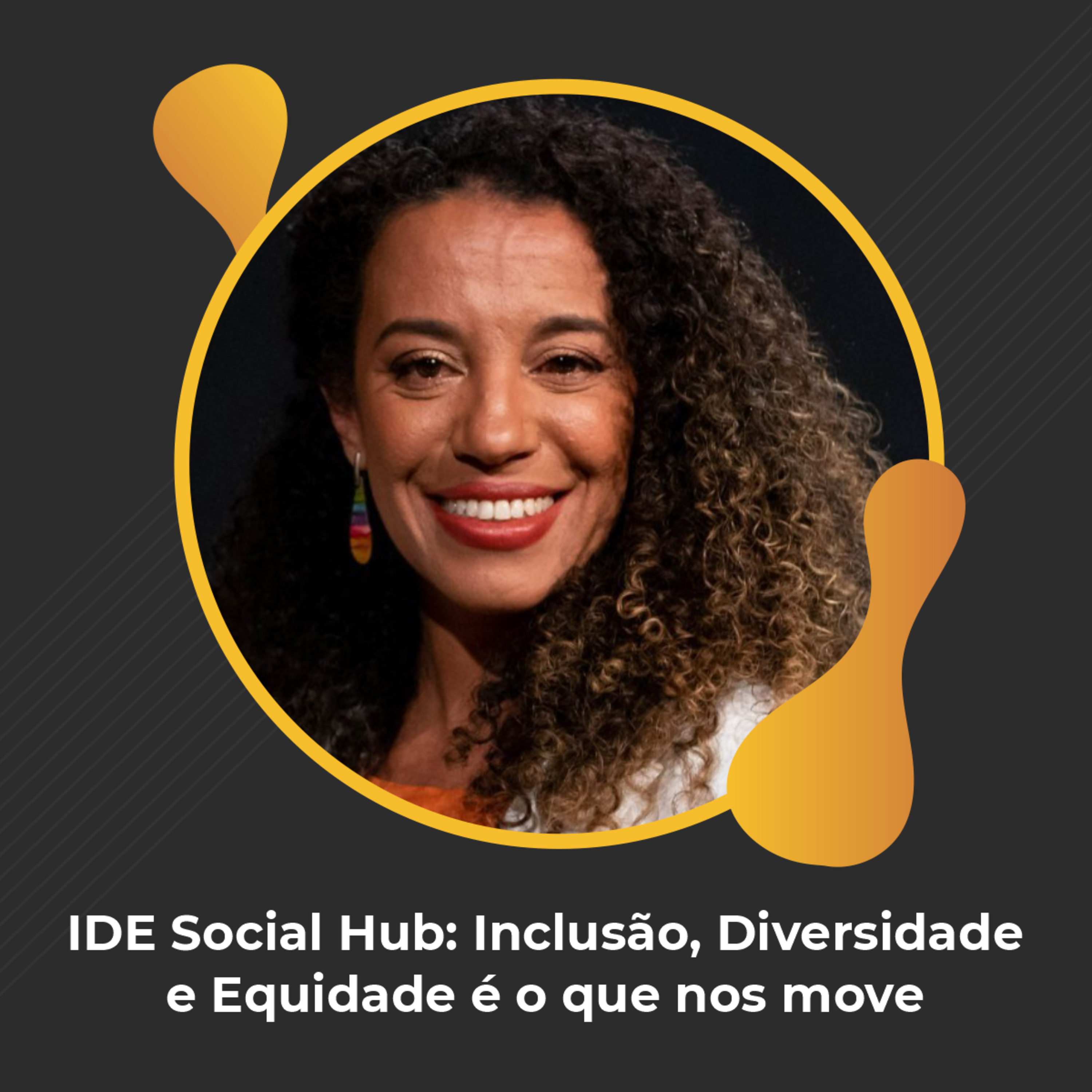 #73 - IDE Social Hub: Inclusão, Diversidade e Equidade é o que nos move - Elisangela Souza episode artwork