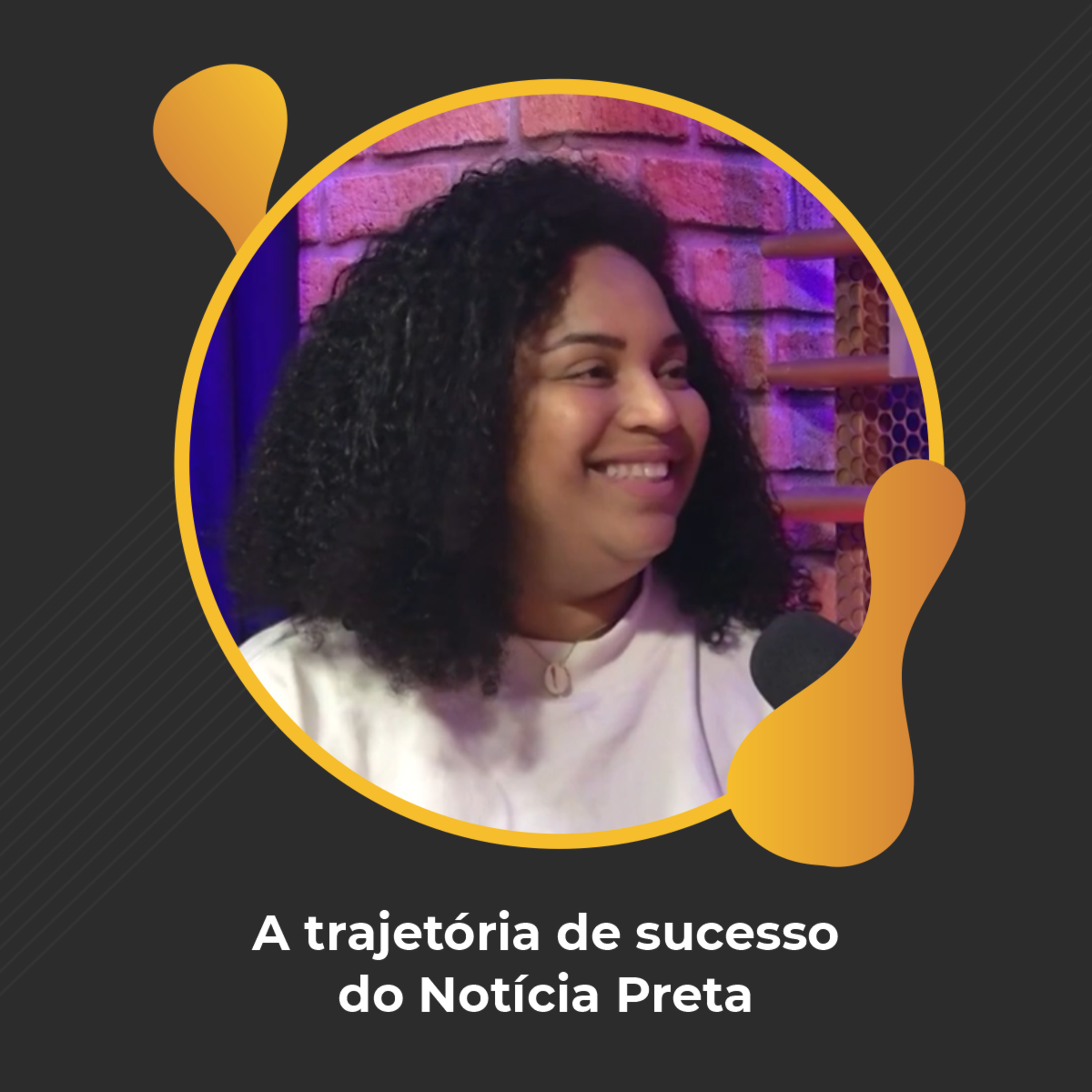 #84 - A trajetória de sucesso do Notícia Preta - Thaís Bernardes