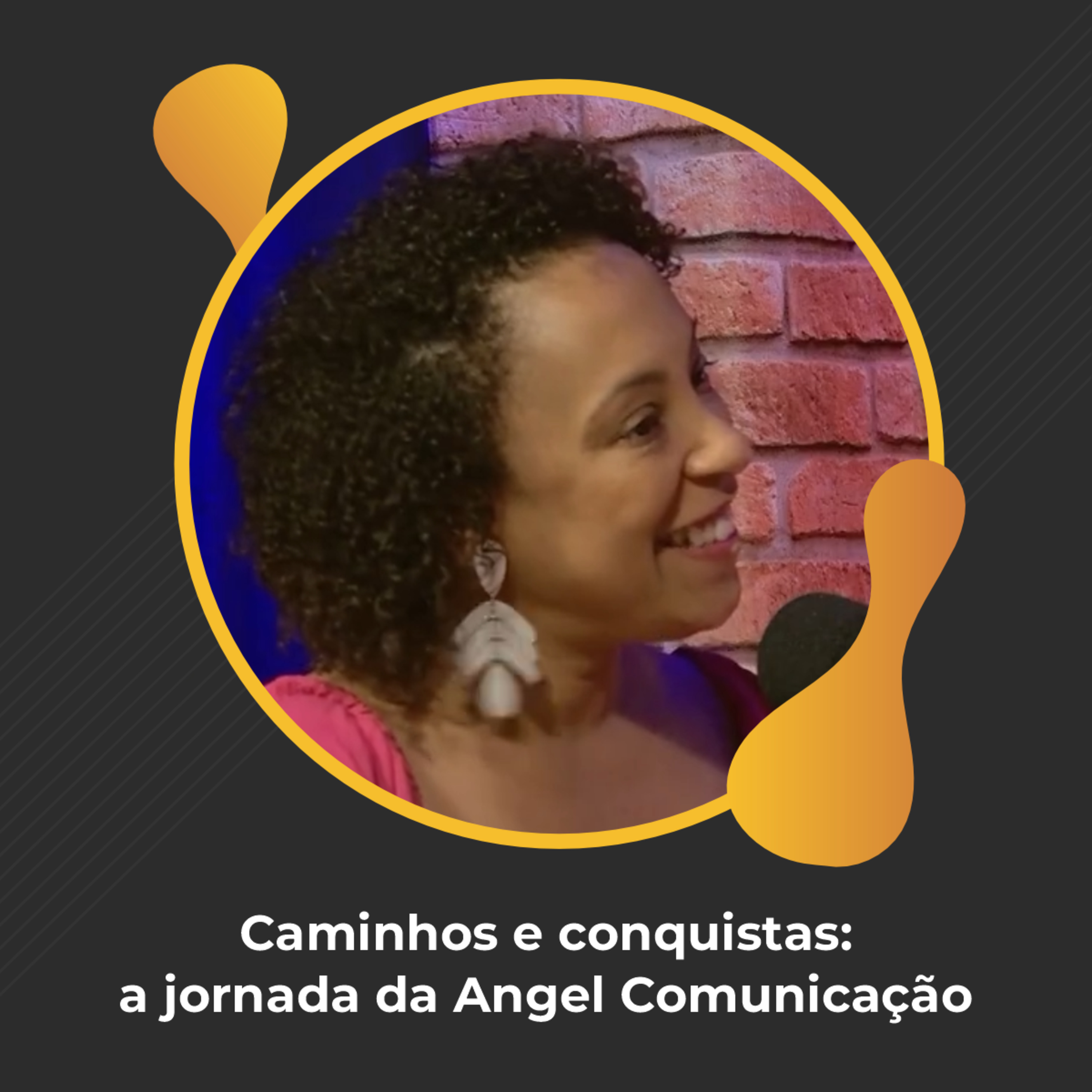 #95 - Caminhos e conquistas: a jornada da Angel Comunicação - Angélica Zago