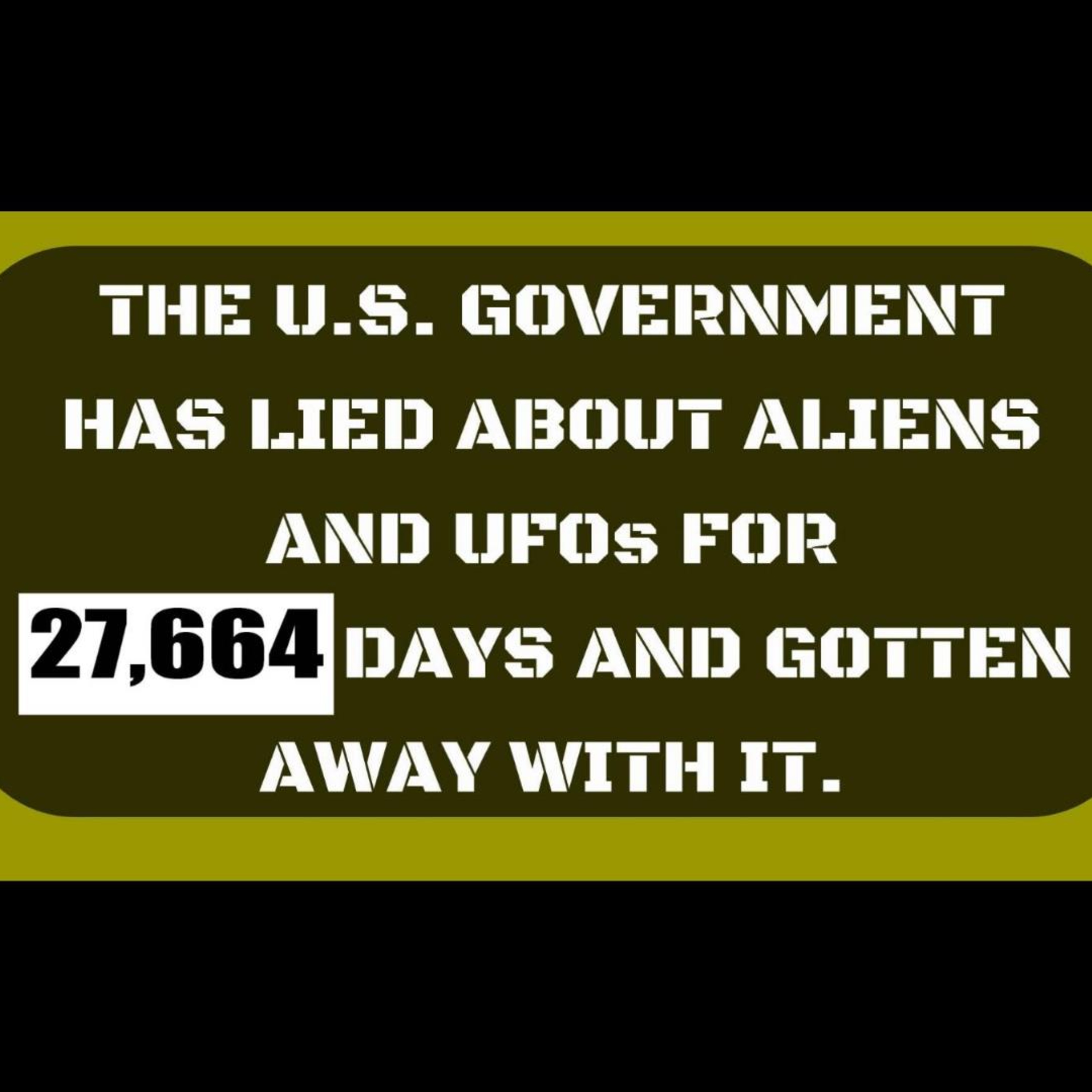 UNACCEPTABLE! The UFO Coverup Has Reached Day 27,664!