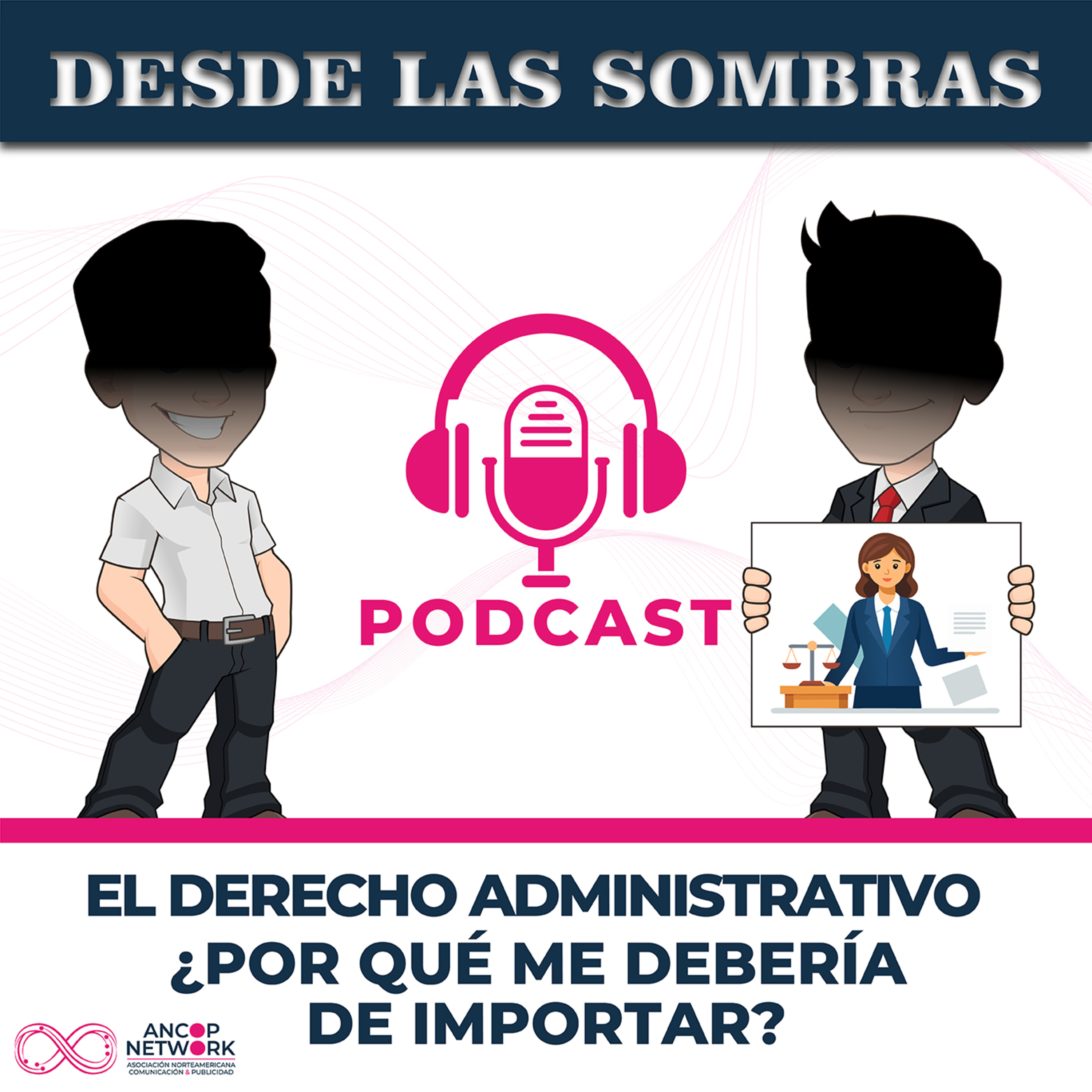 Desde las Sombras | El Derecho Administrativo: ¿Por qué me debería de importar? episode artwork