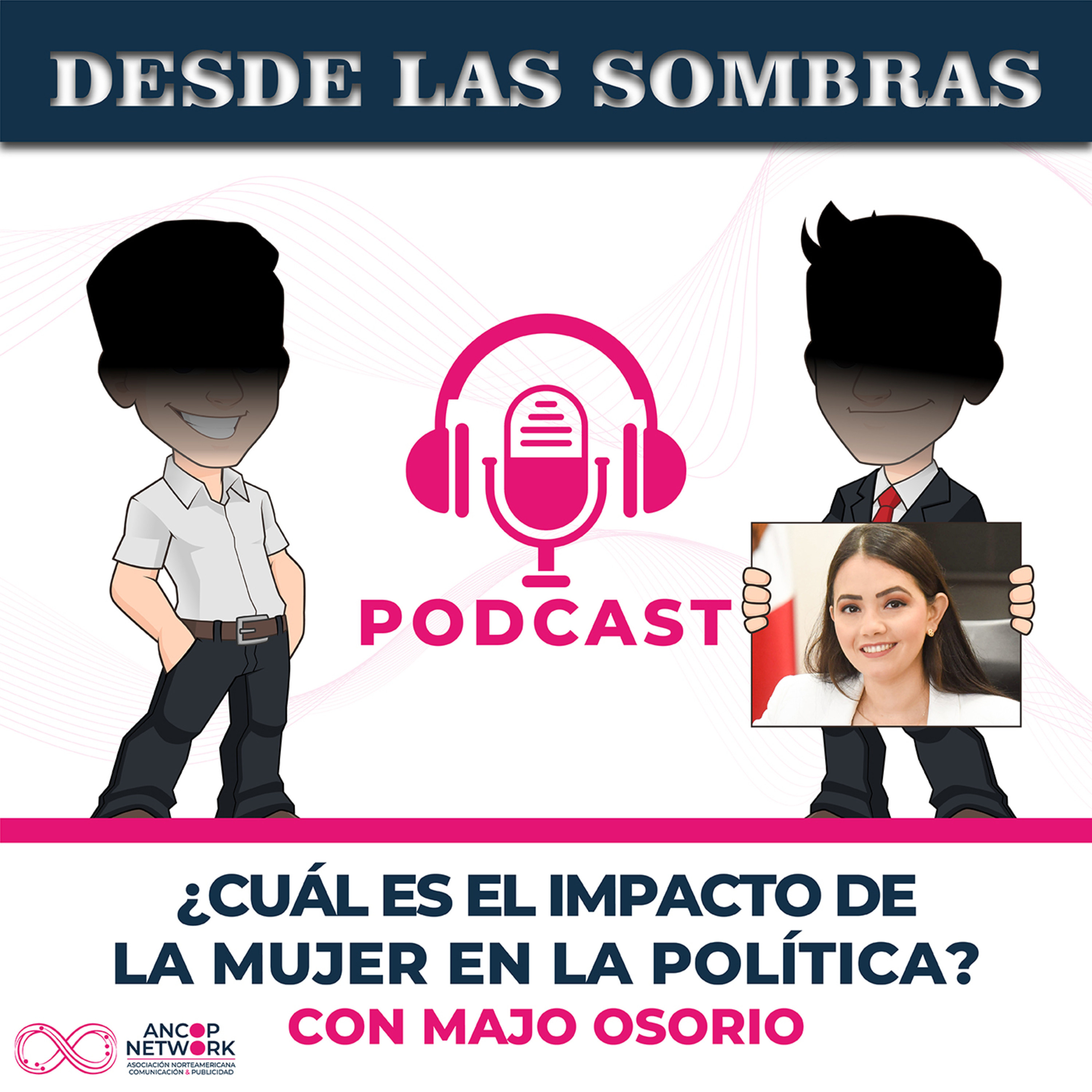 Desde las Sombras | ¿Cuál es el impacto de la mujer en la política?; con Majo Osorio episode artwork