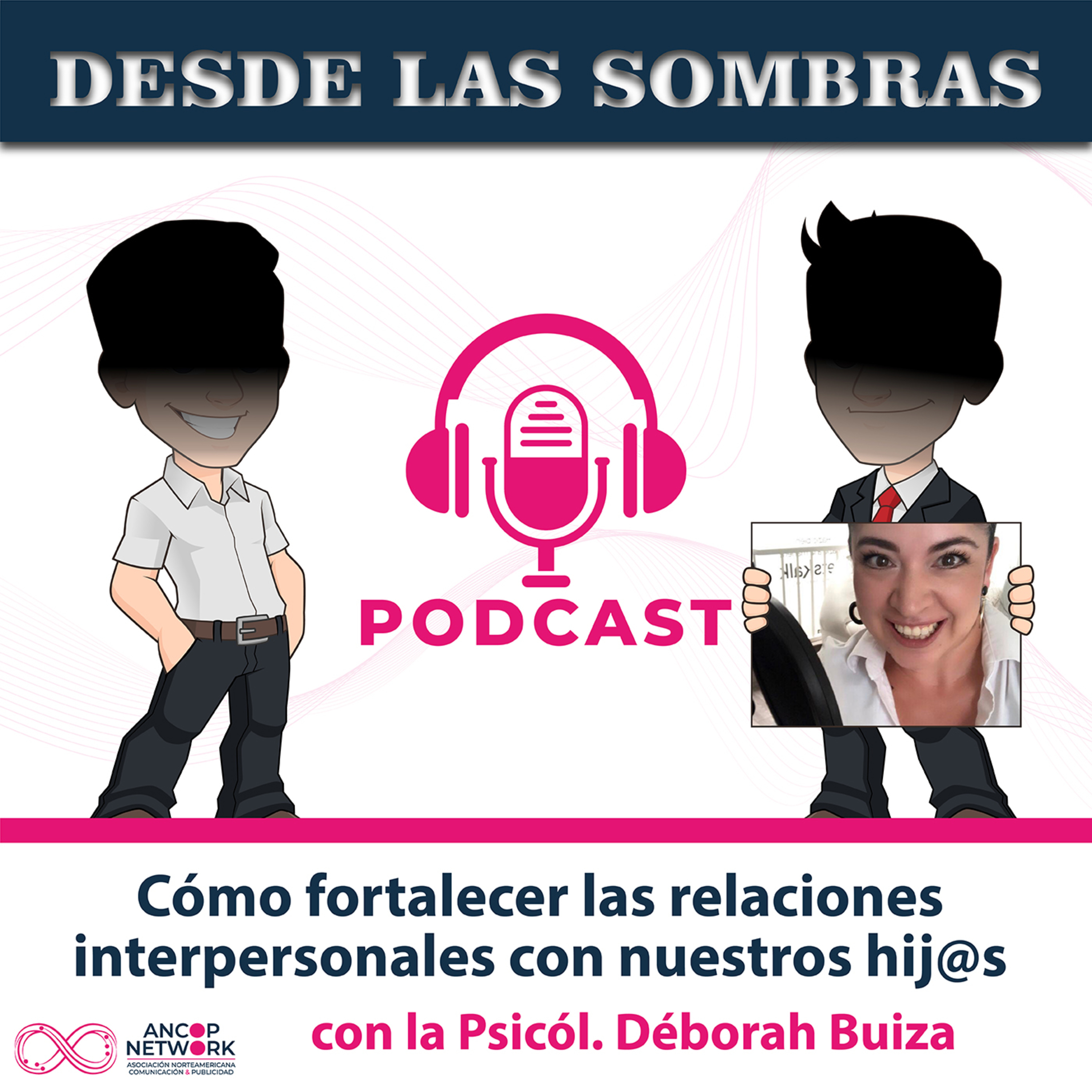 Desde las Sombras | Cómo fortalecer las relaciones interpersonales con nuestros hij@s | con la Psicóloga Déborah Buiza episode artwork