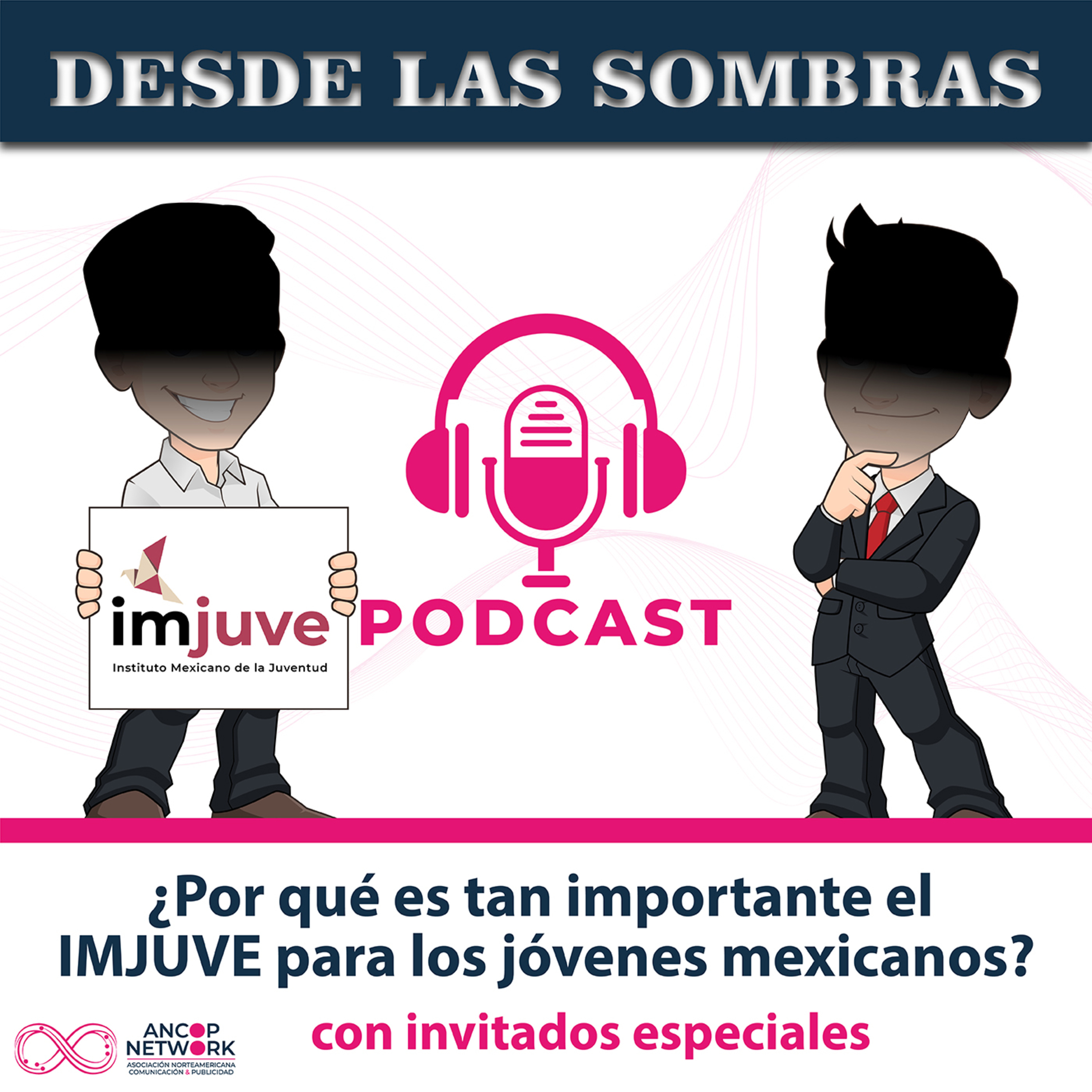 Desde las Sombras | ¿Por qué es tan importante el IMJUVE para los jóvenes mexicanos? | con invitados especiales episode artwork