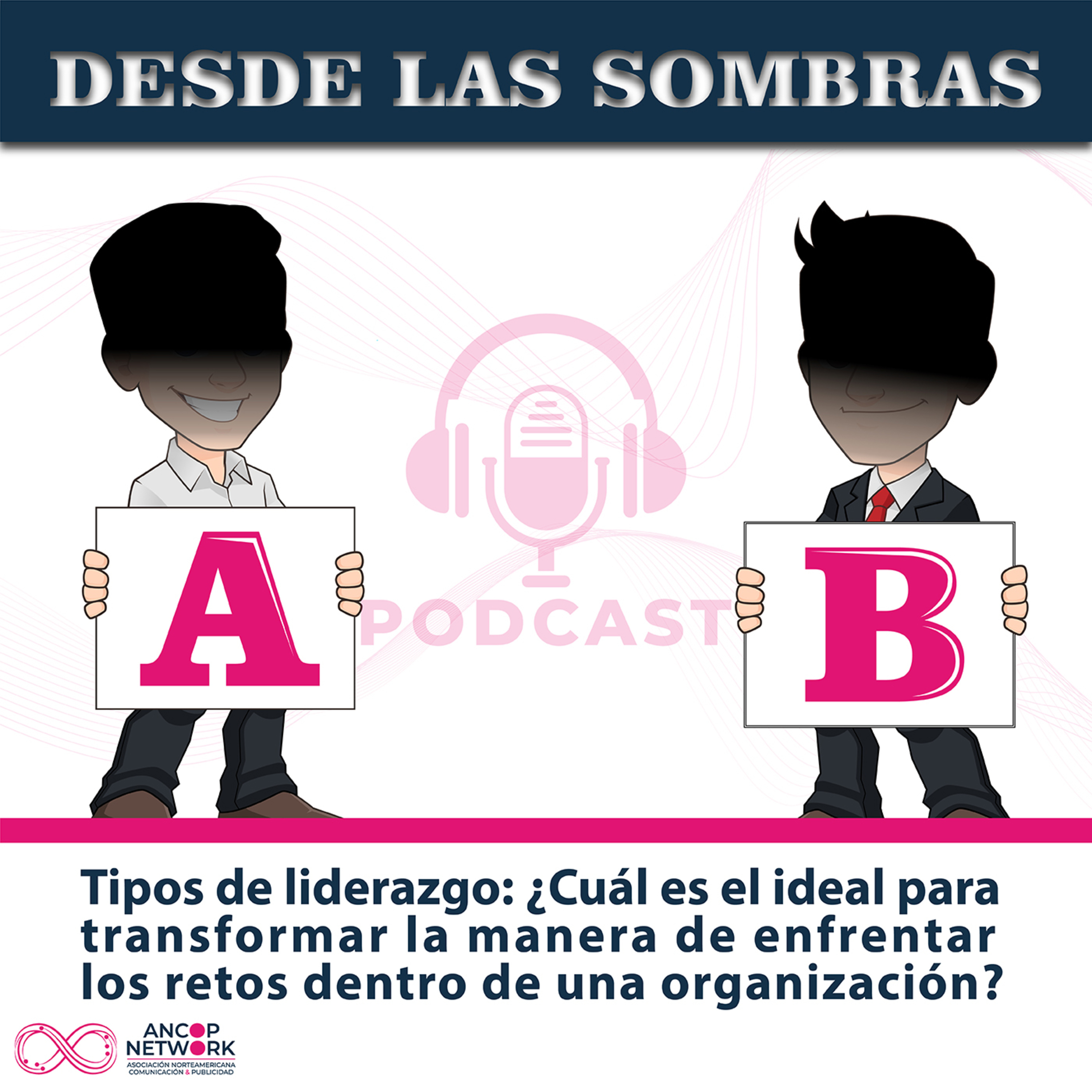 Tipos de liderazgo: ¿Cuál es el Ideal para transformar la manera de enfrentar los retos dentro de una organización? episode artwork