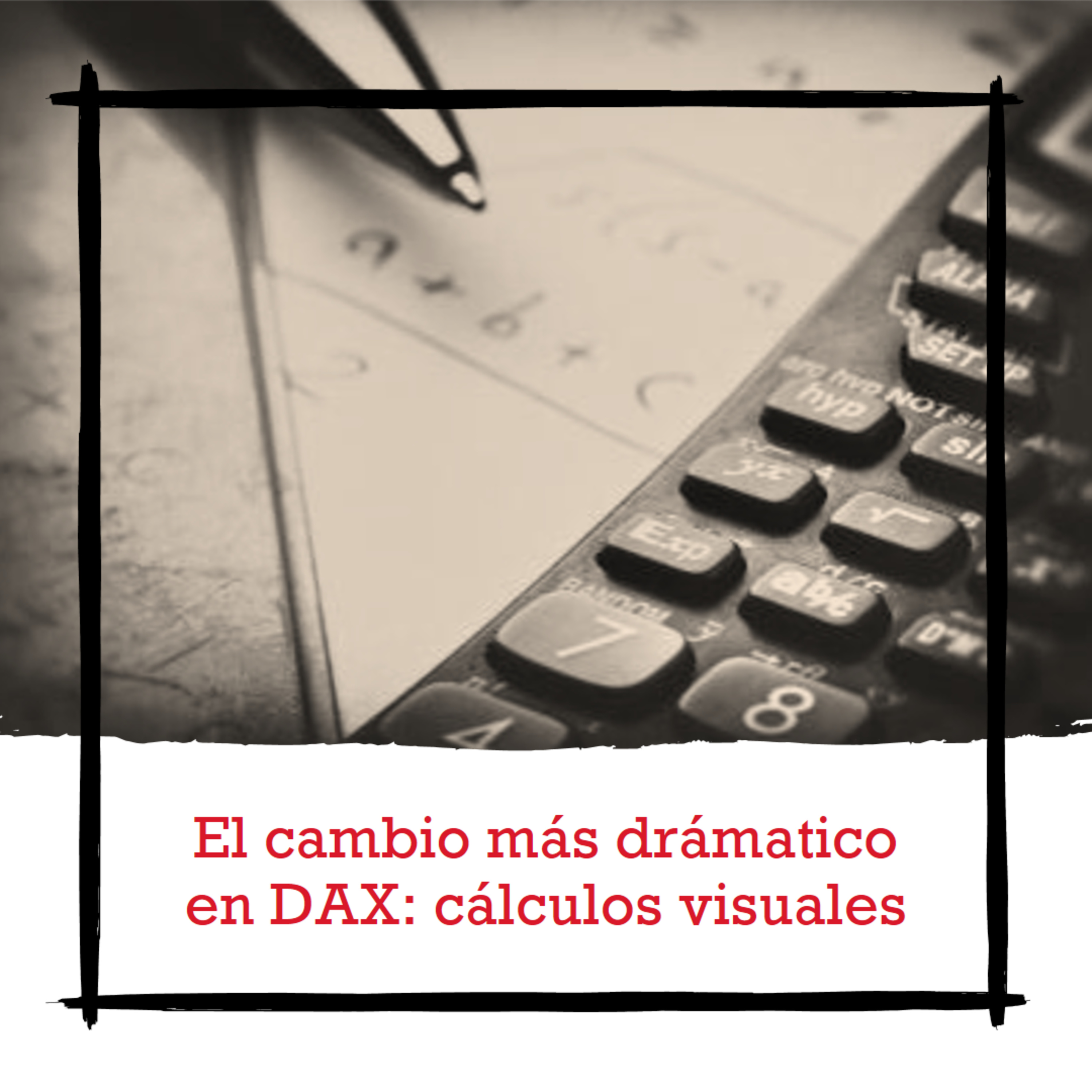 El cambio más dramático en DAX: Cálculos Visuales
