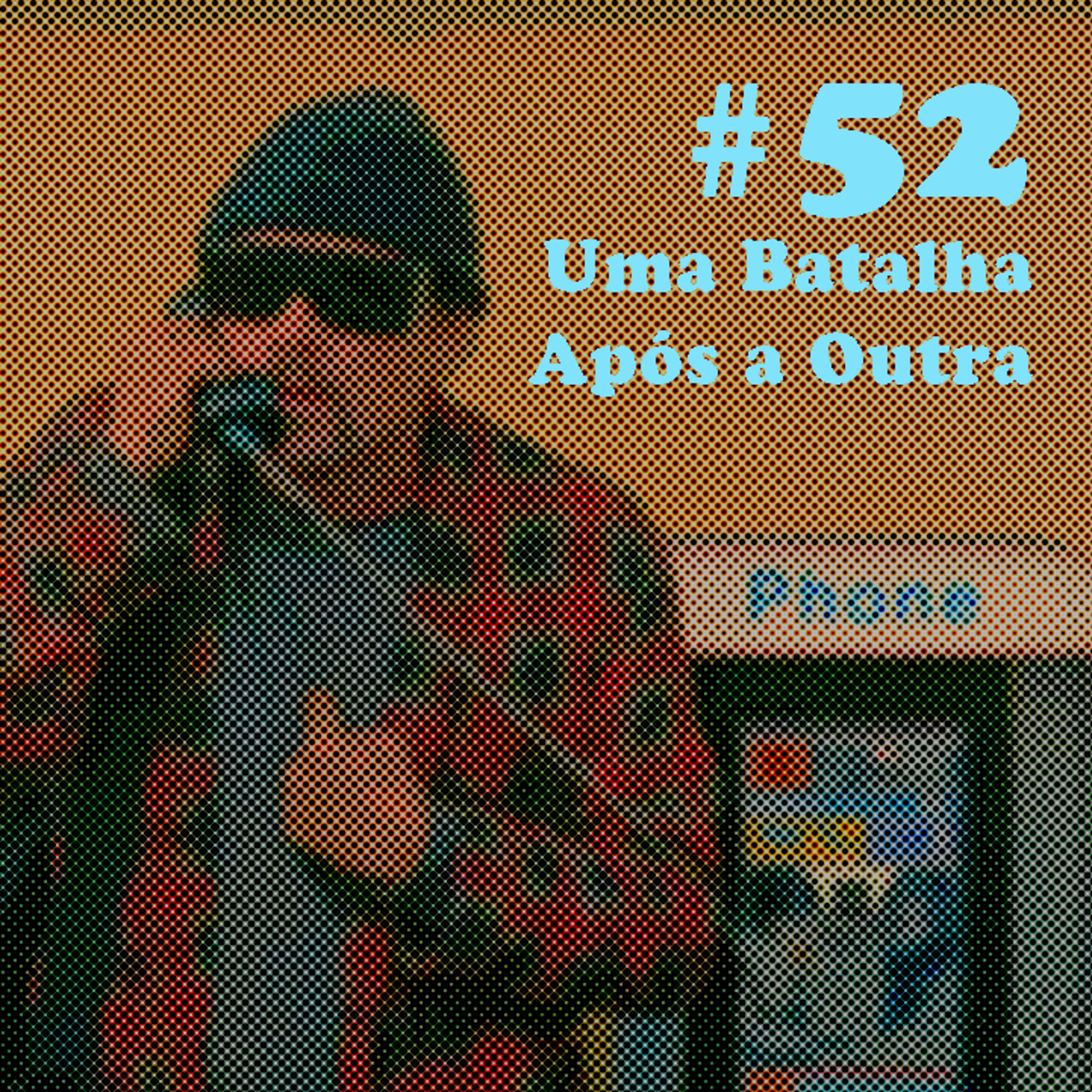 #52 - Uma Batalha Após a Outra