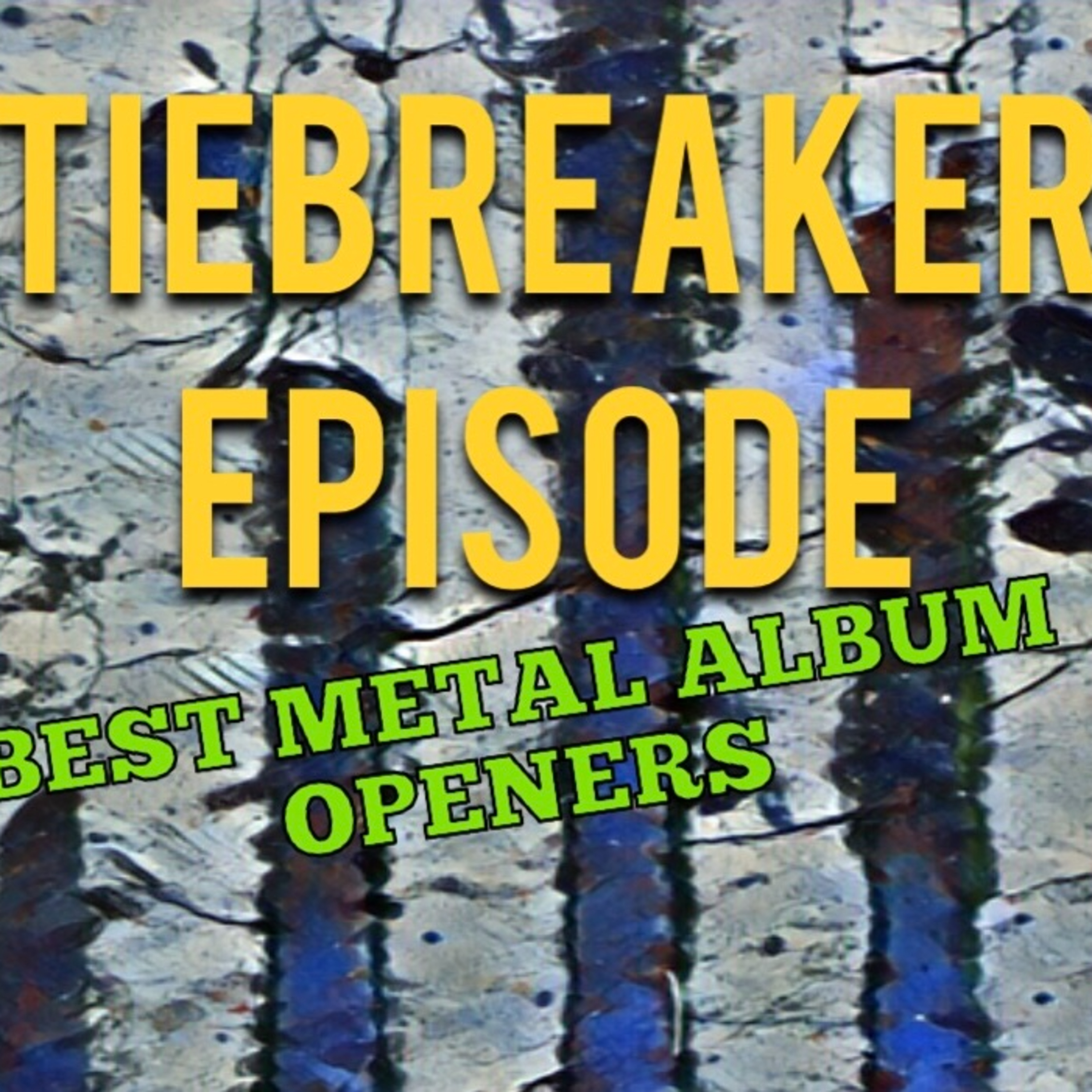 Tiebreaker: Best Metal Album Openers episode artwork
