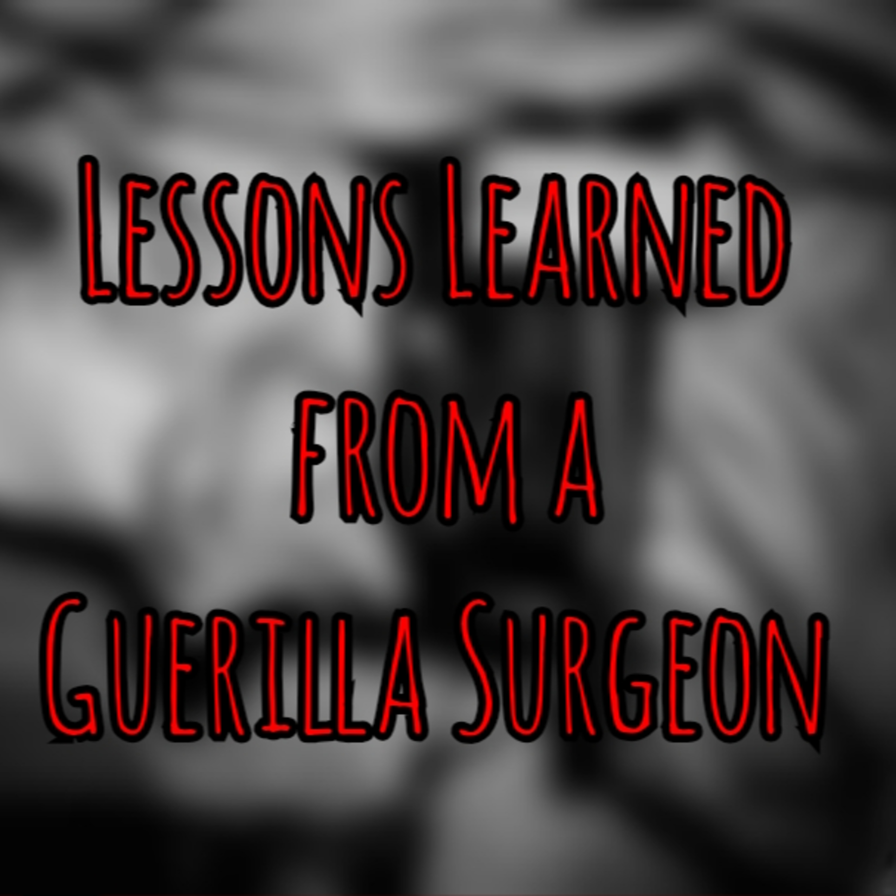 Prolonged Field Care Podcast 235: Lessons Learned from a Guerrilla Surgeon