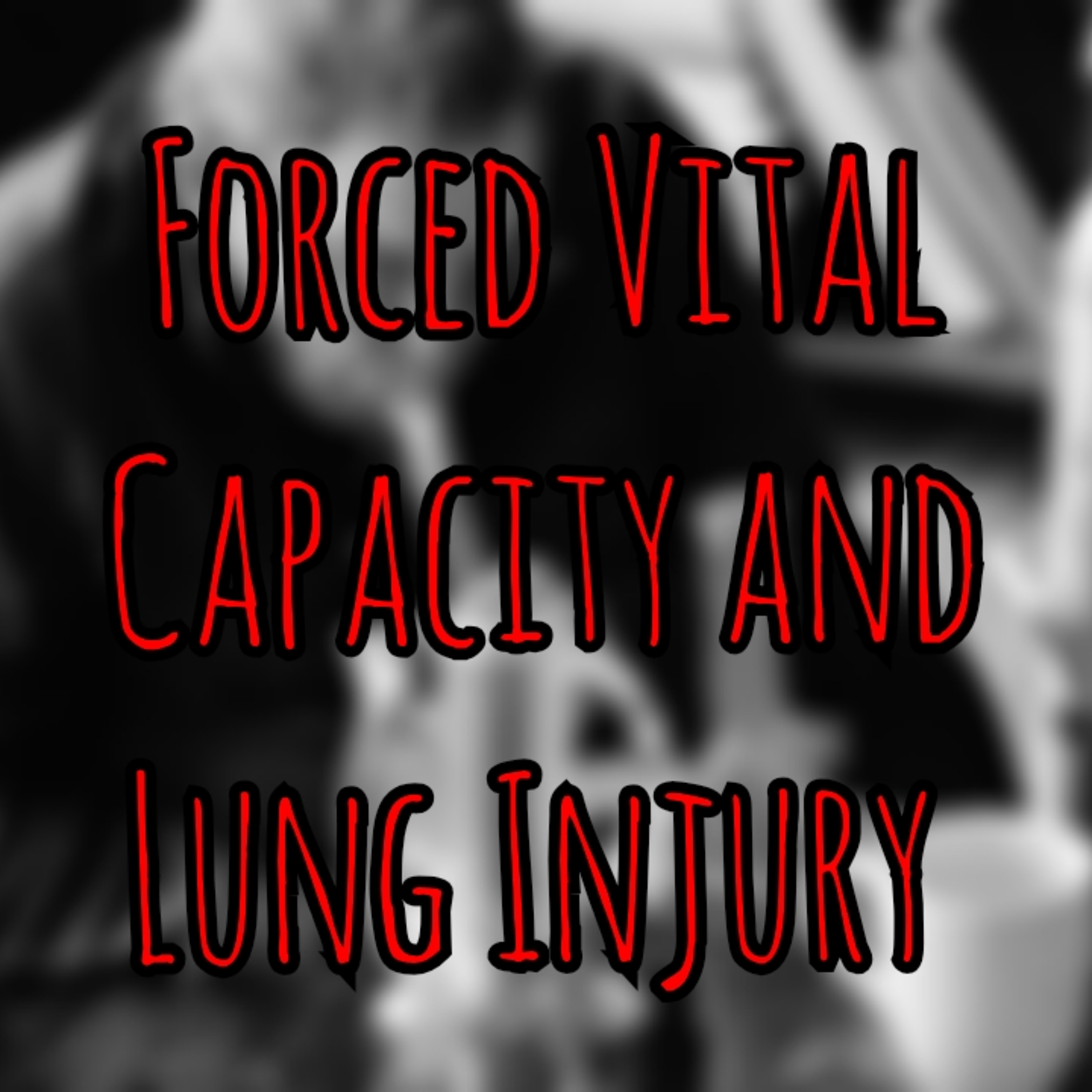 Prolonged Field Care Podcast 243: Forced Vital Capacity and Lung Injury