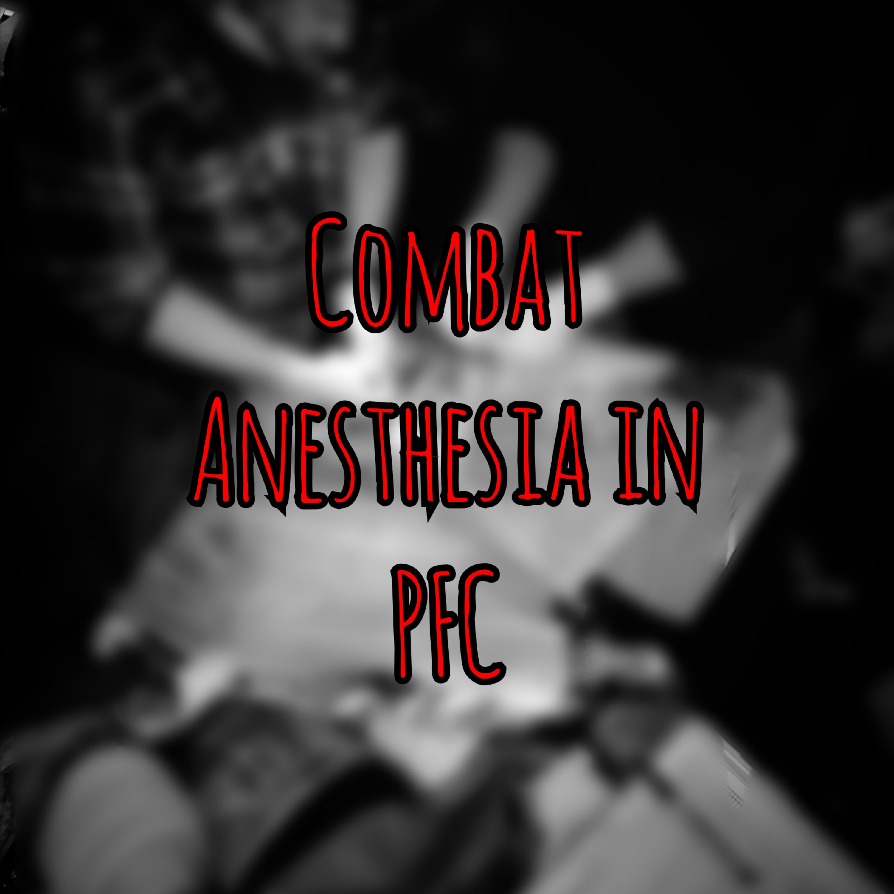 PFC Podcast 255: Combat Anesthesia in PFC