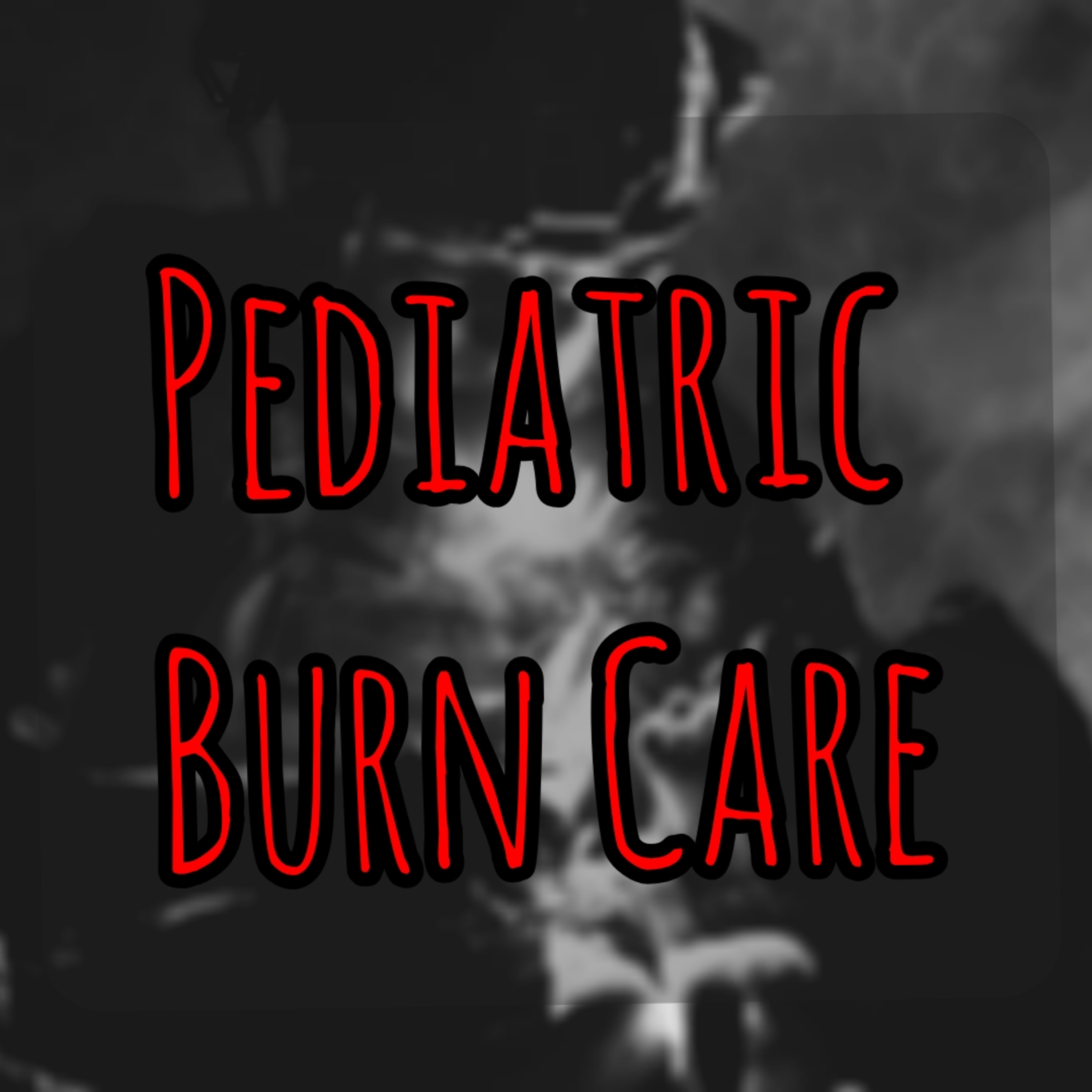 291 - Pediatric Burns In Prolonged Field Care Assessment, Resuscitation & Airway Management episode artwork