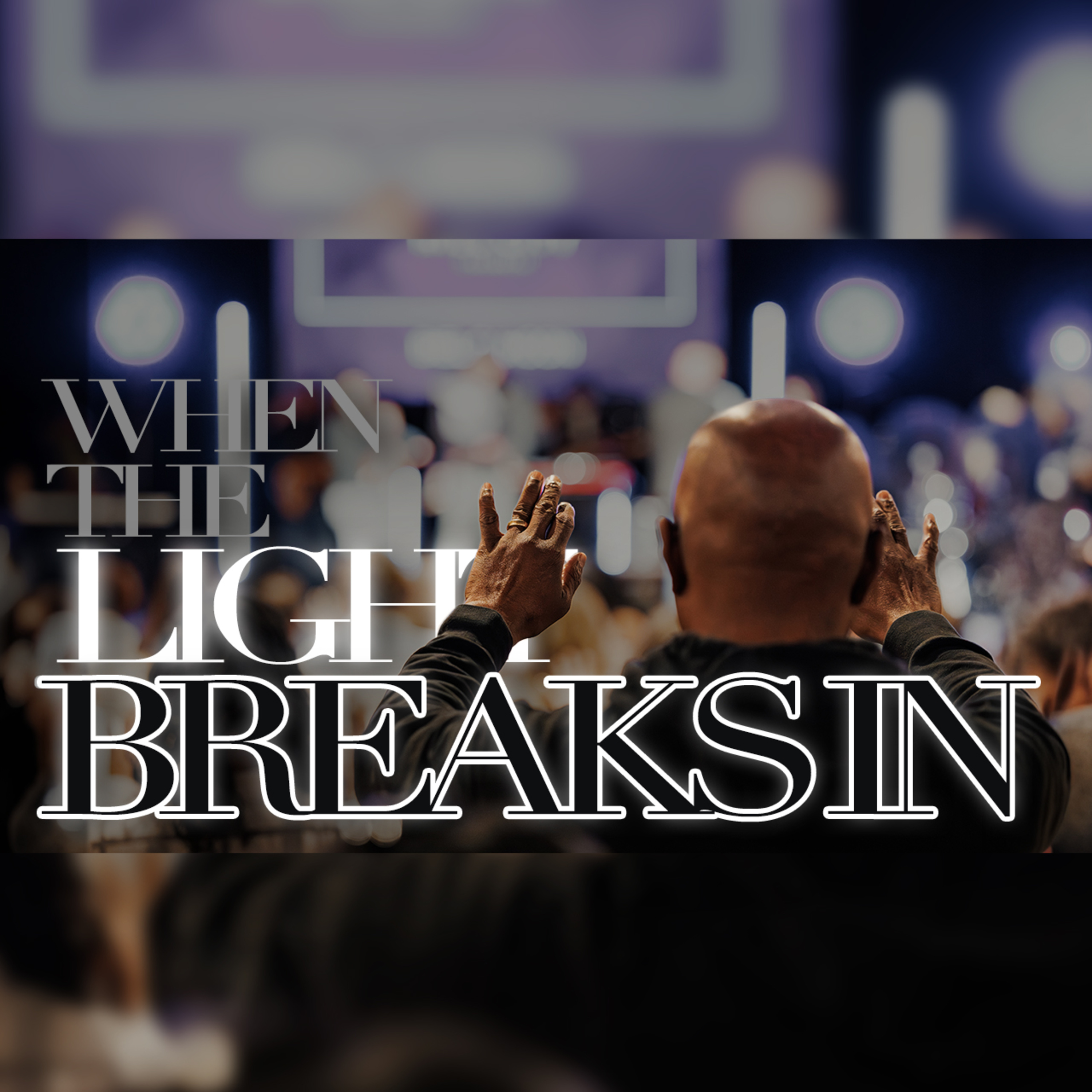 When the Light Breaks In | REORDERED | Pastor Charlie Dawes episode artwork