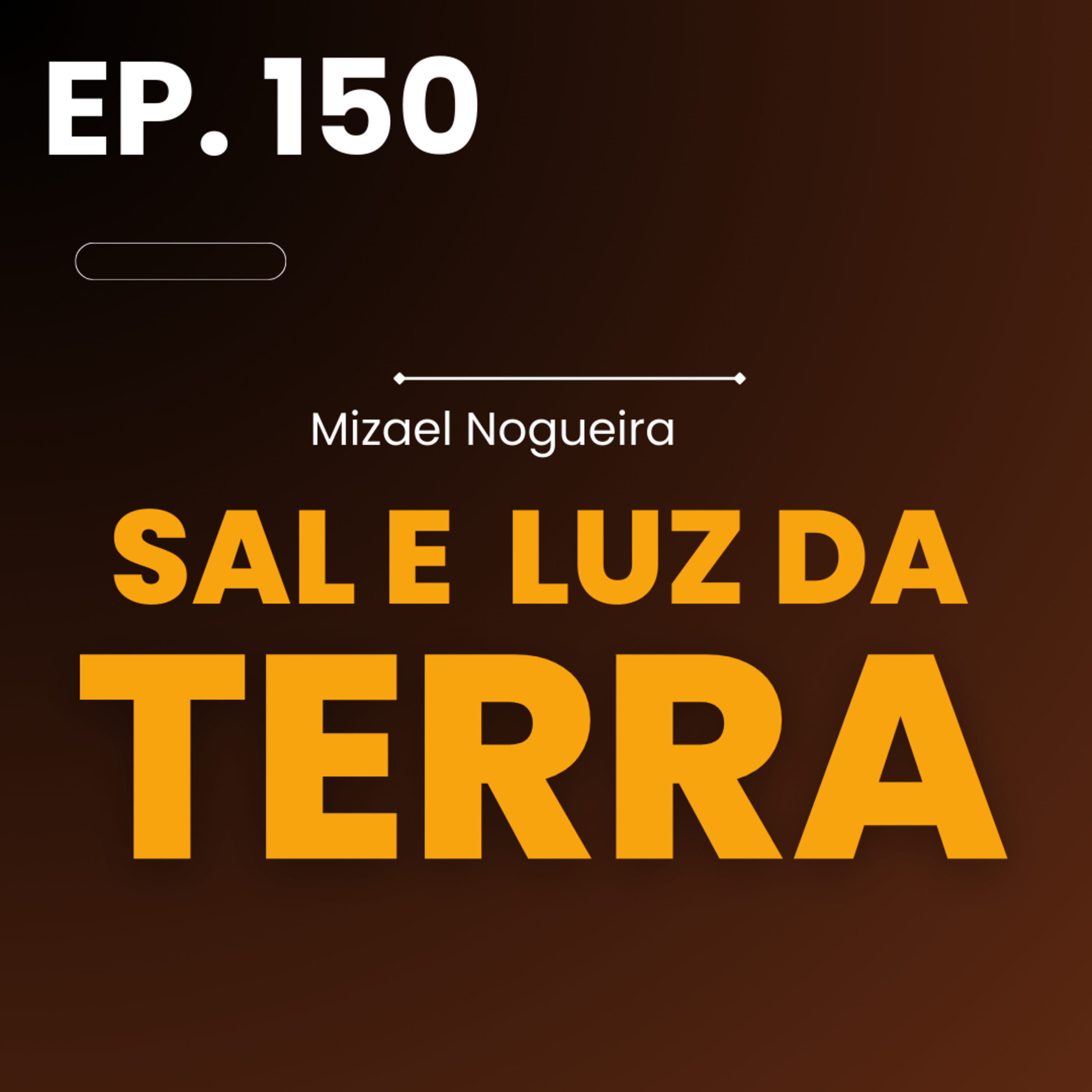 150# Sal e Luz da Terra | Mizael Nogueira episode artwork