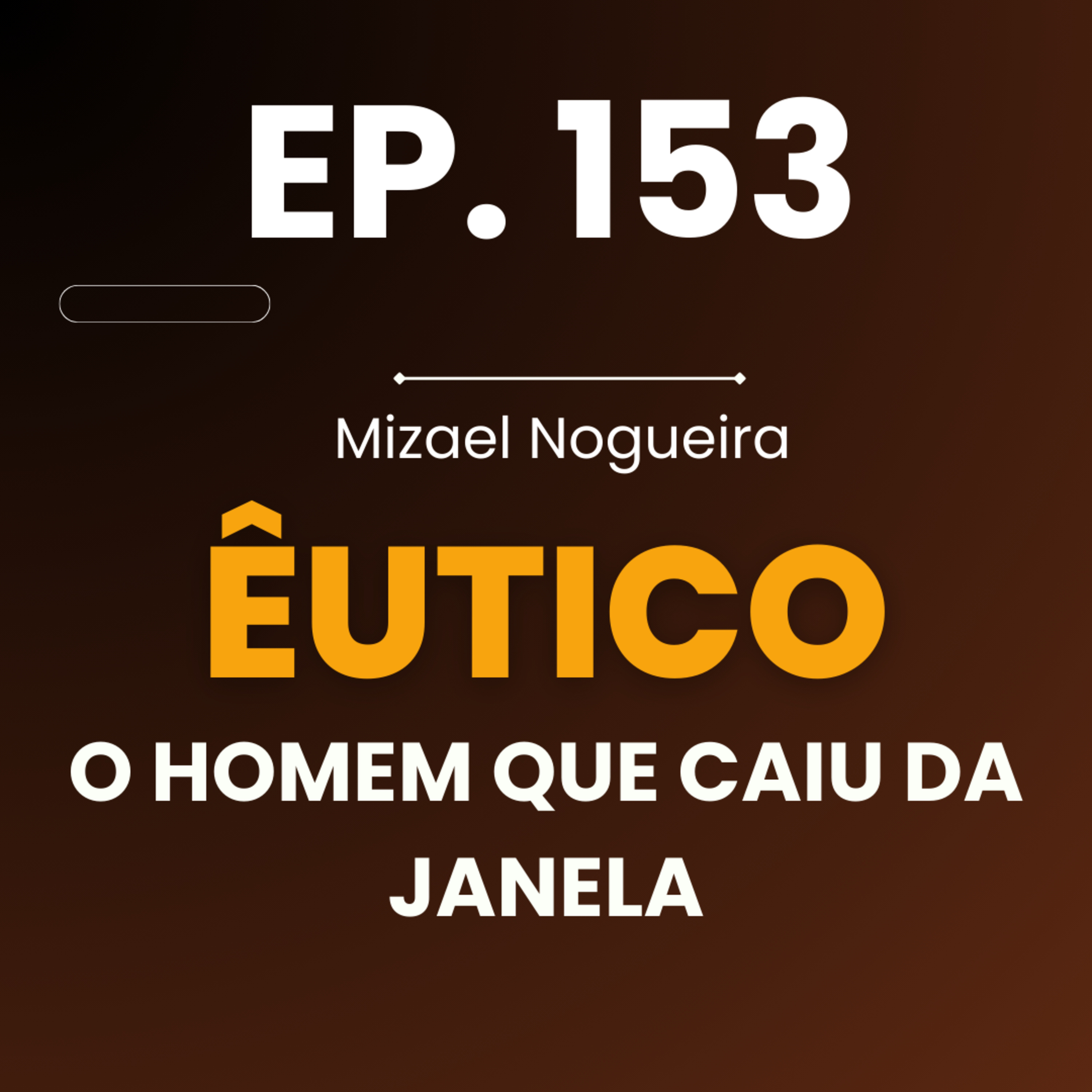 153# Eutico: O Homem que Caiu da Janela episode artwork
