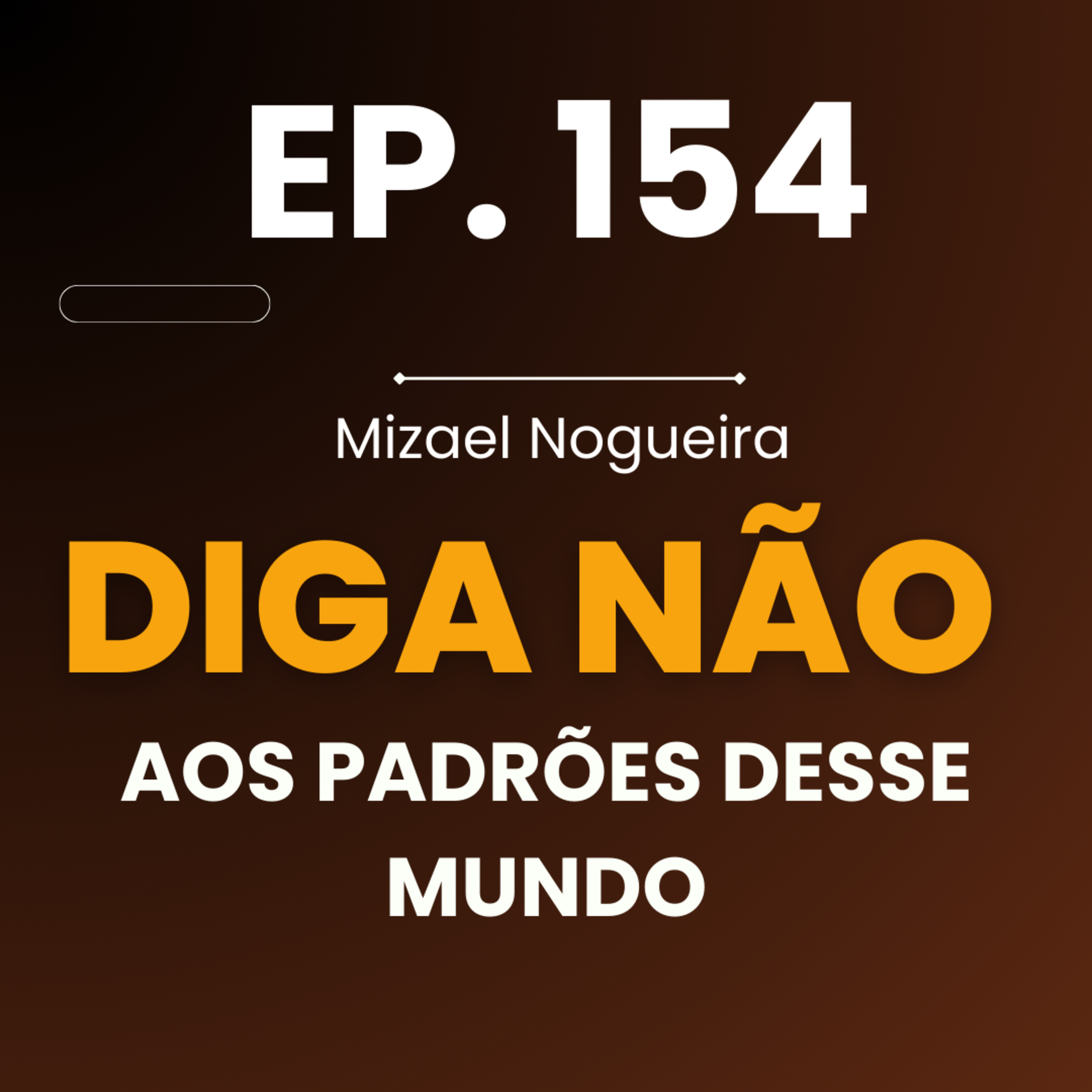#154 Diga NÃO aos PADRÕES desse Mundo | MizaelNogueira #FéInabalável, #DizerNão, #Daniel3, #CoragemCristã, #FidelidadeADeus episode artwork