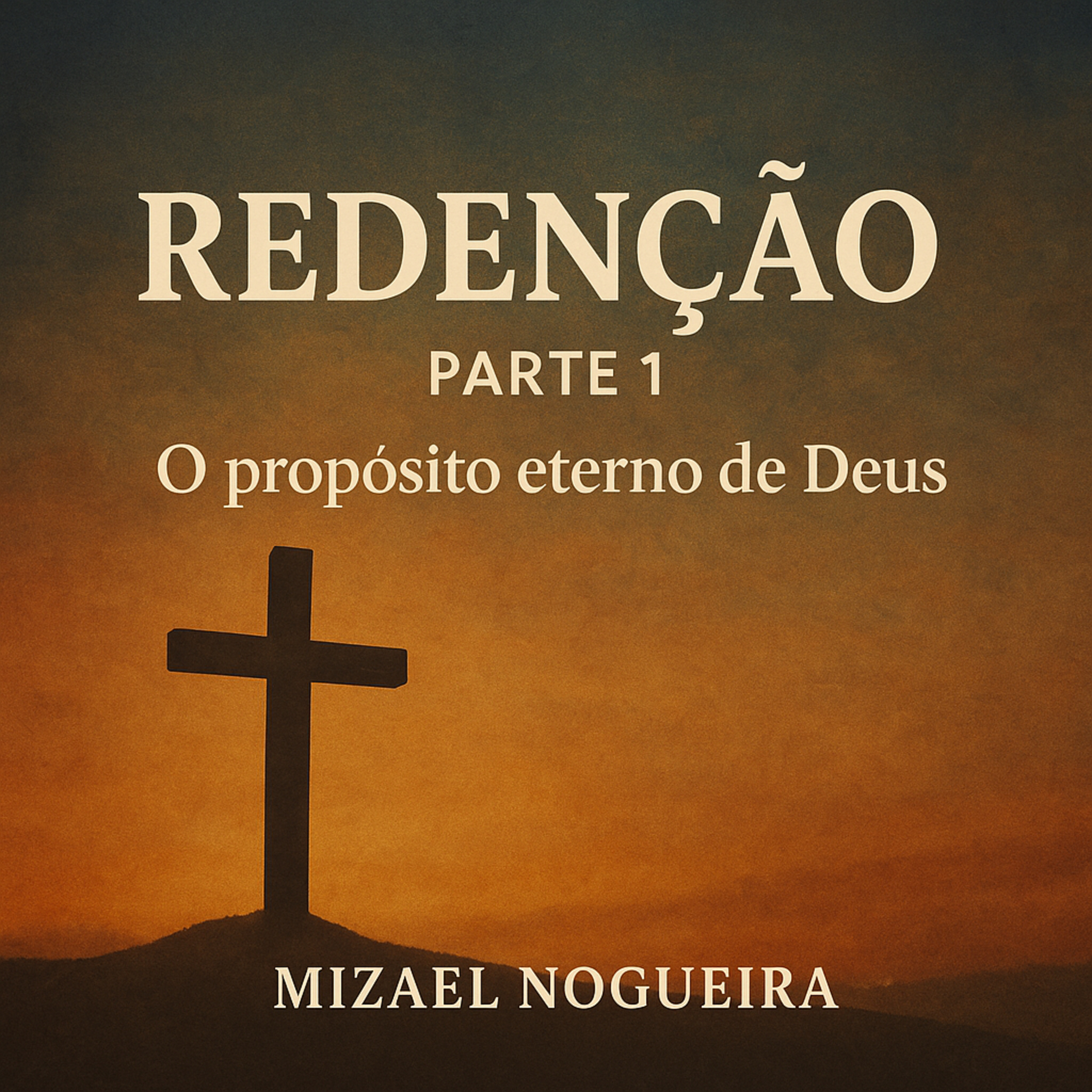 Redenção - Parte 1: O proposito Eterno de Deus | Mizael Nogueira episode artwork