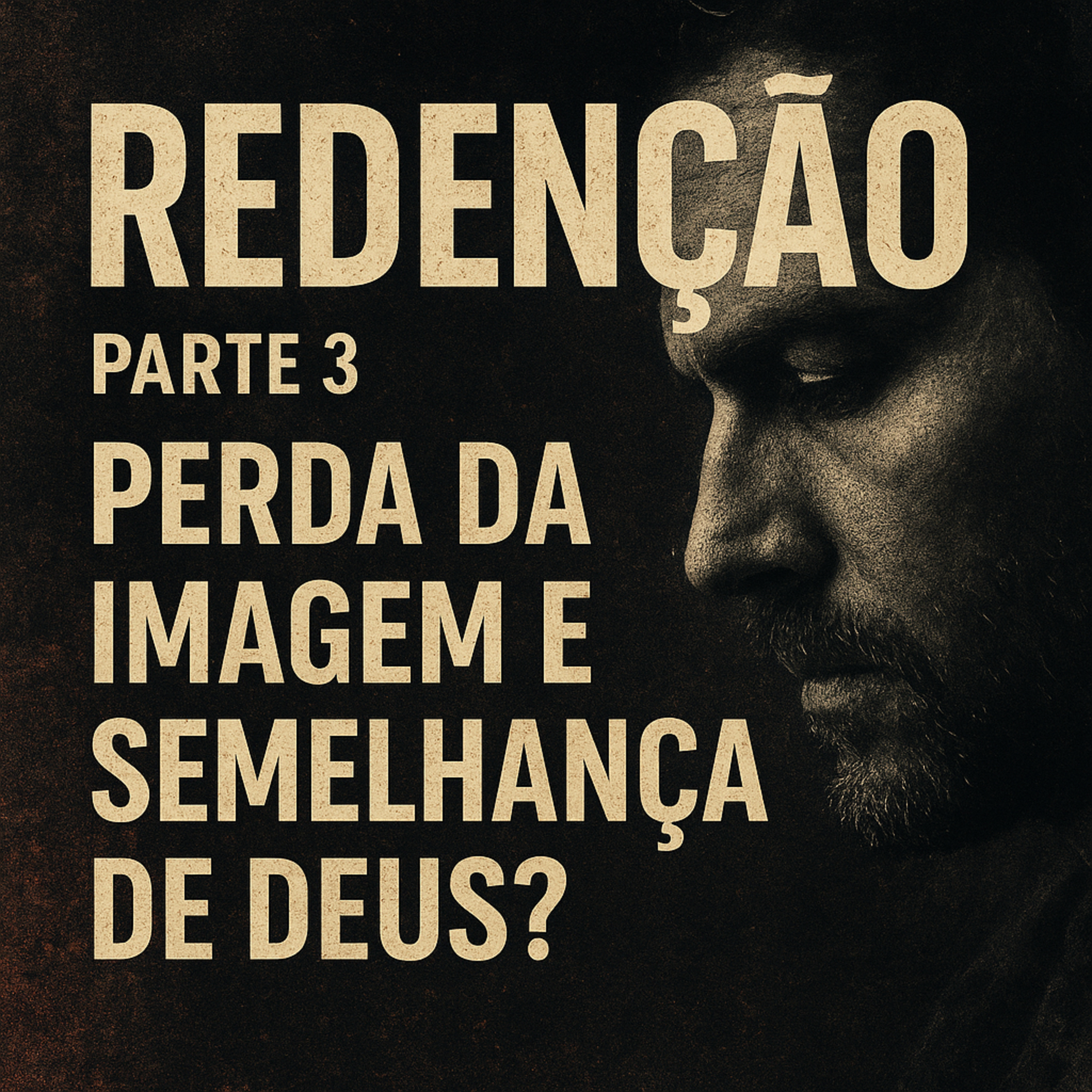 Redenção - Parte 3: Perda da IMAGEM e SEMELHANÇA de Deus? episode artwork
