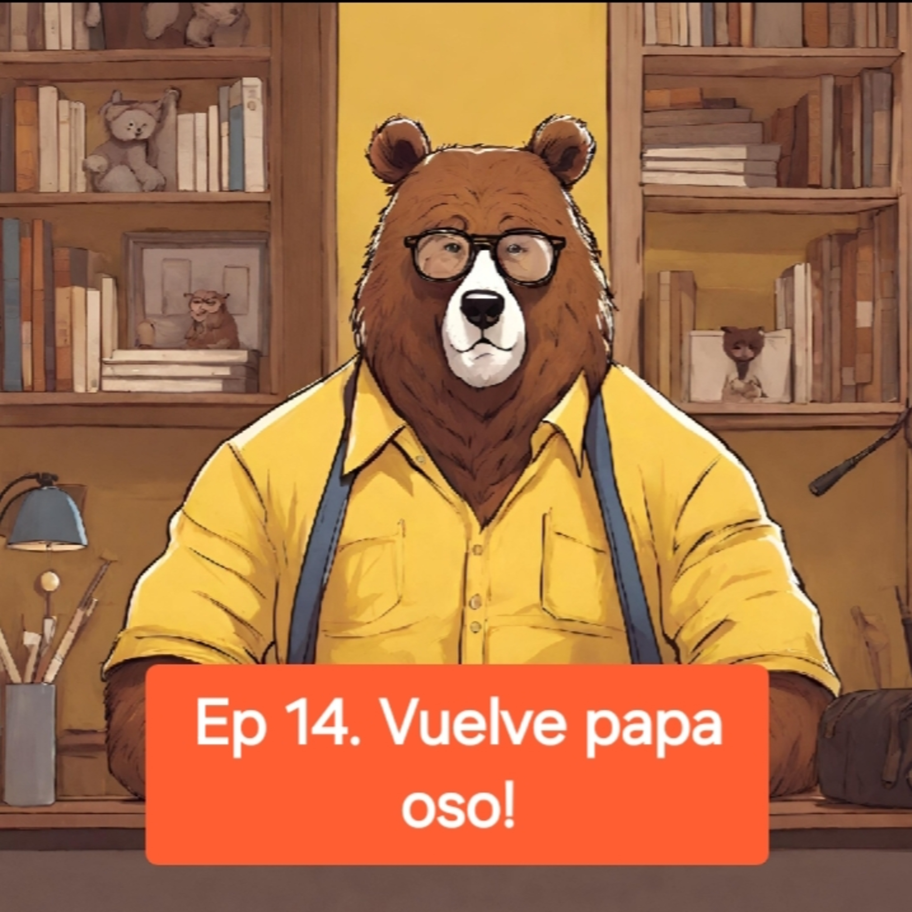 Ep 14. Vuelve papa oso! episode artwork