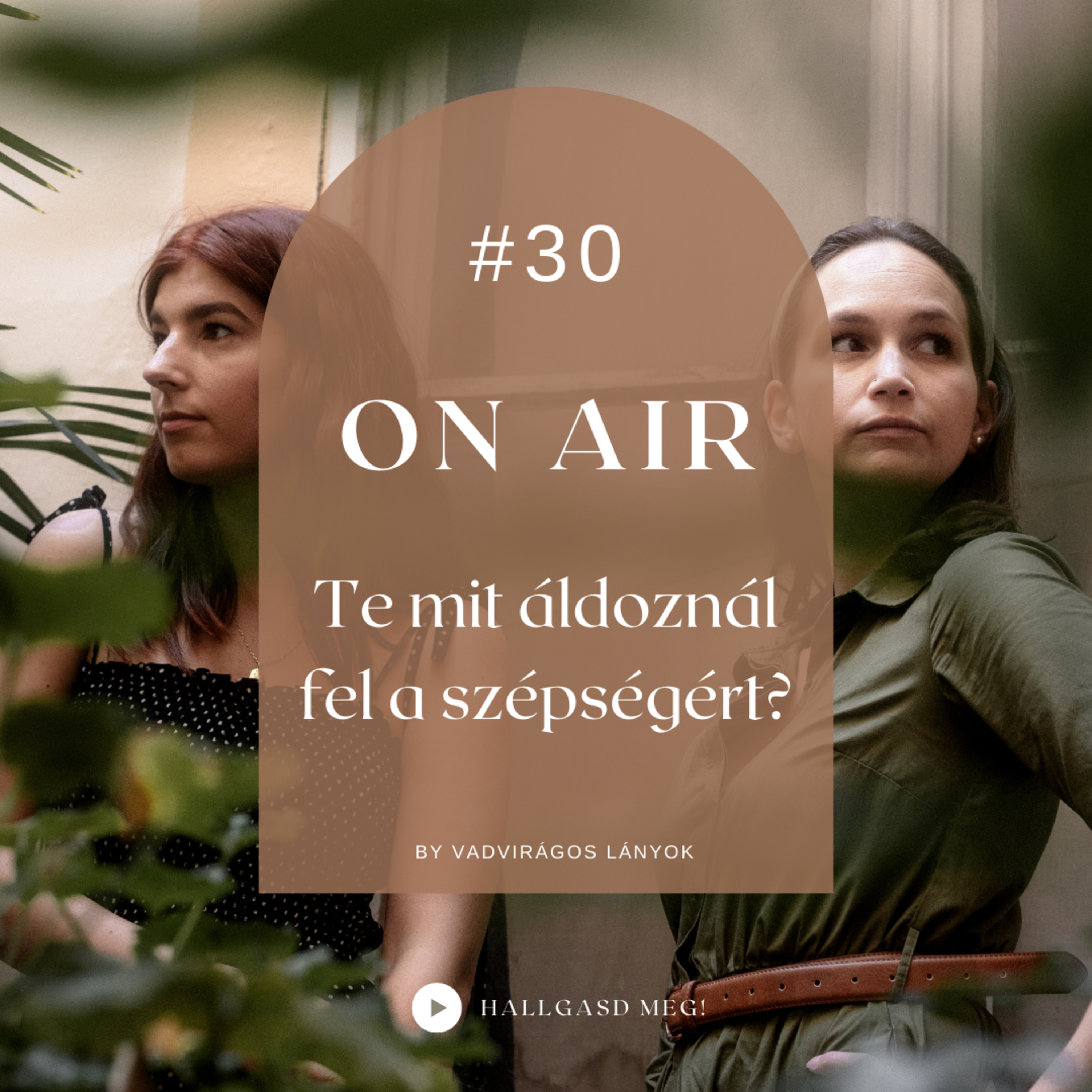 #30 OnAir - Te mit áldoznál fel a szépségért?