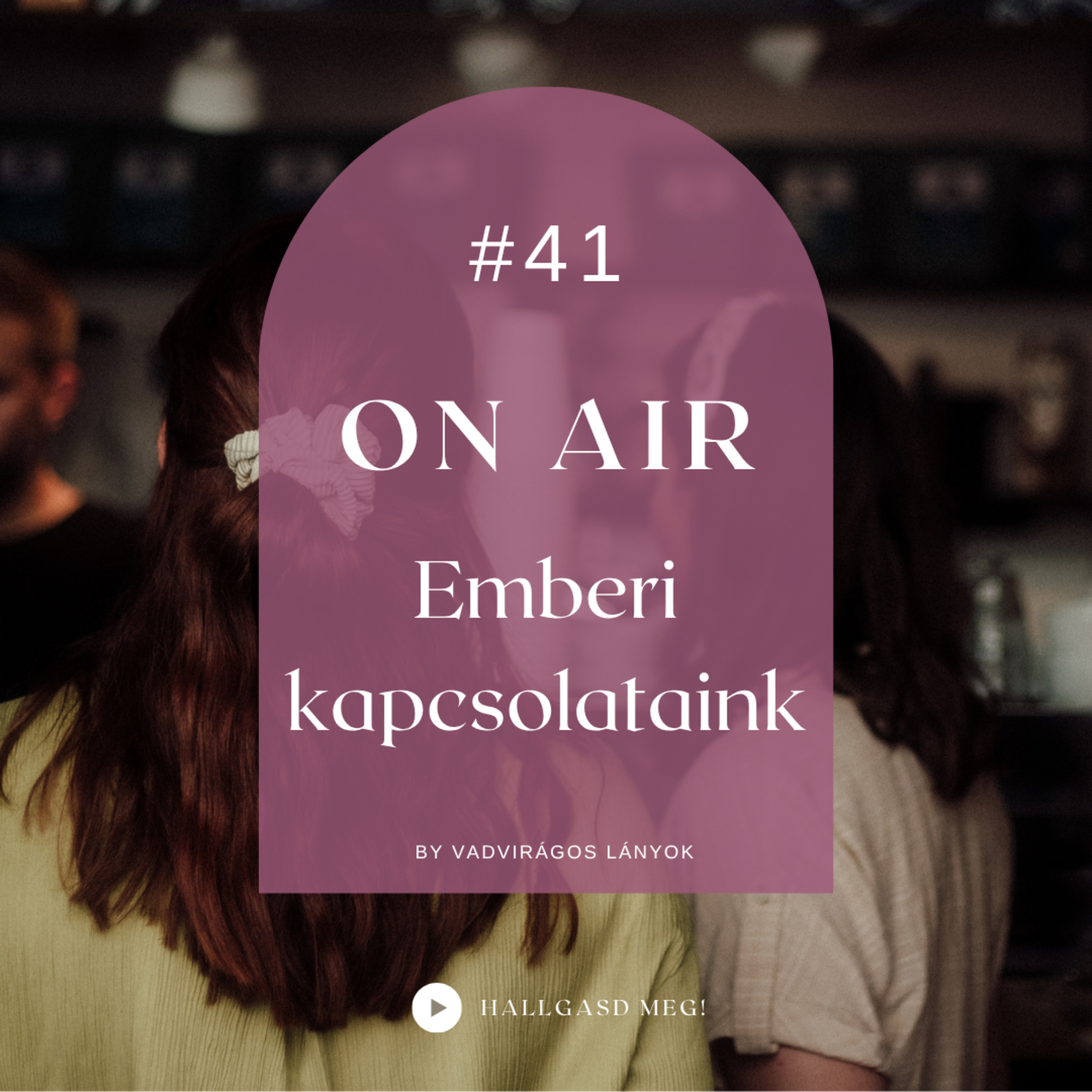 #41 - On Air - Emberi kapcsolataink