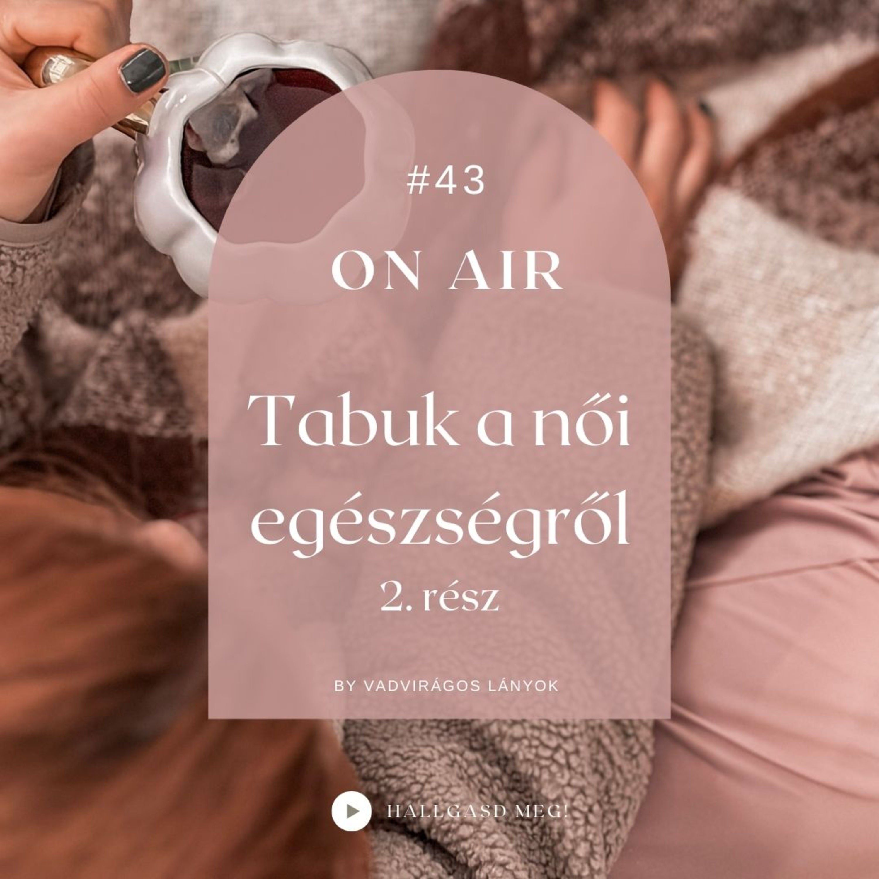 #43 - On Air - Tabuk a női egészségről 2. rész