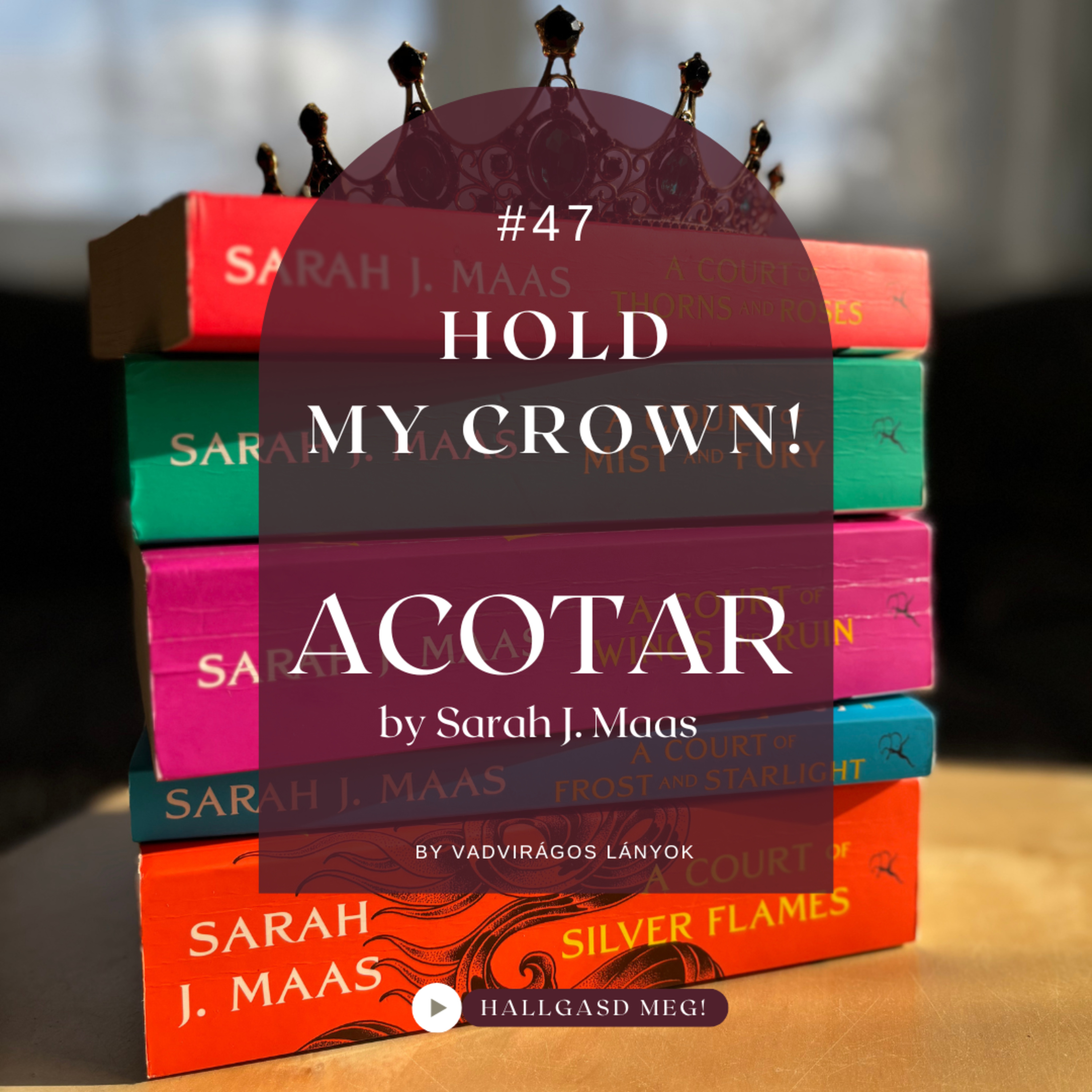 #47 - Hold My Crown! - ACOTAR pt. II.
