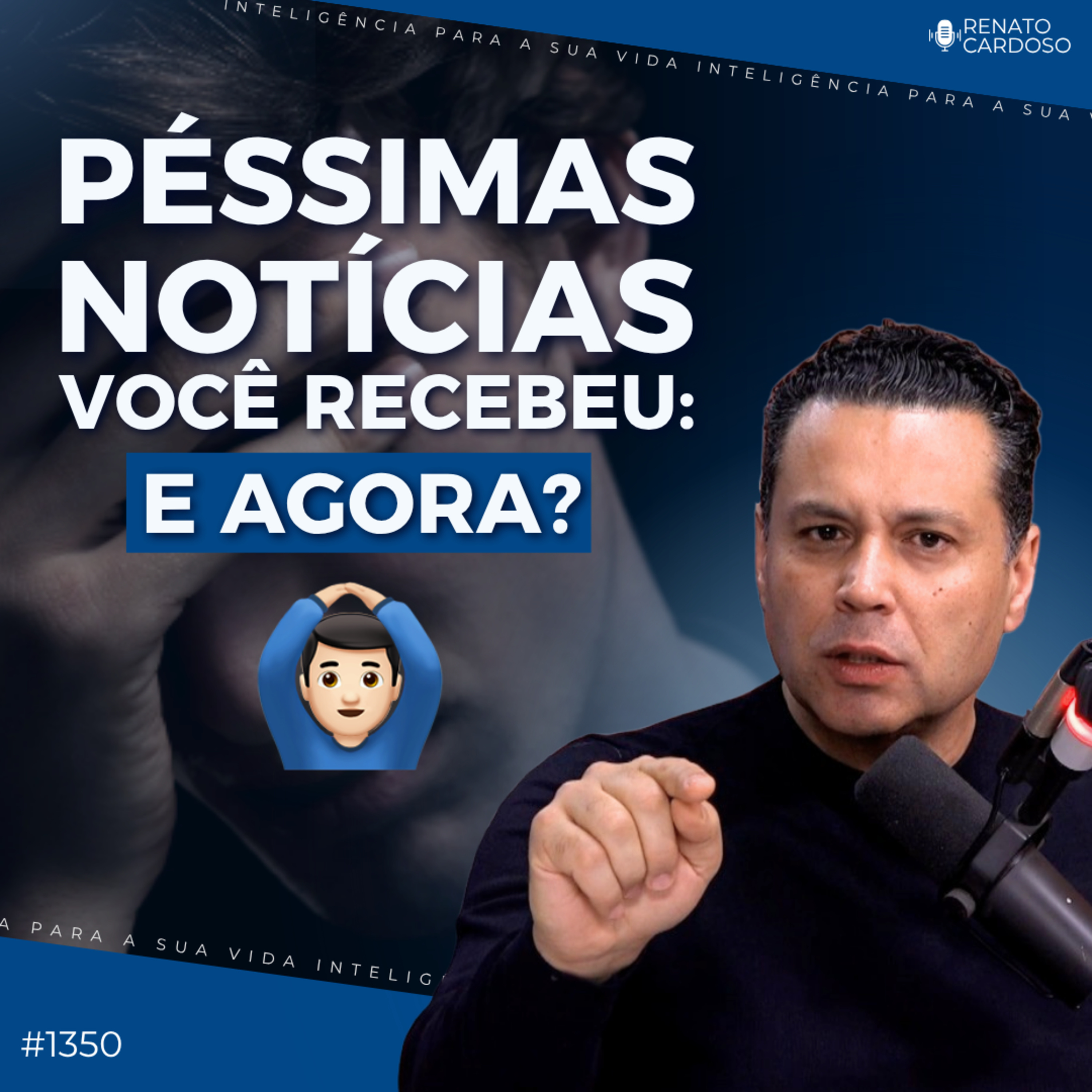 Imagem de capa - #1350: PÉSSIMAS NOTÍCIAS VOCÊ RECEBEU: E AGORA?