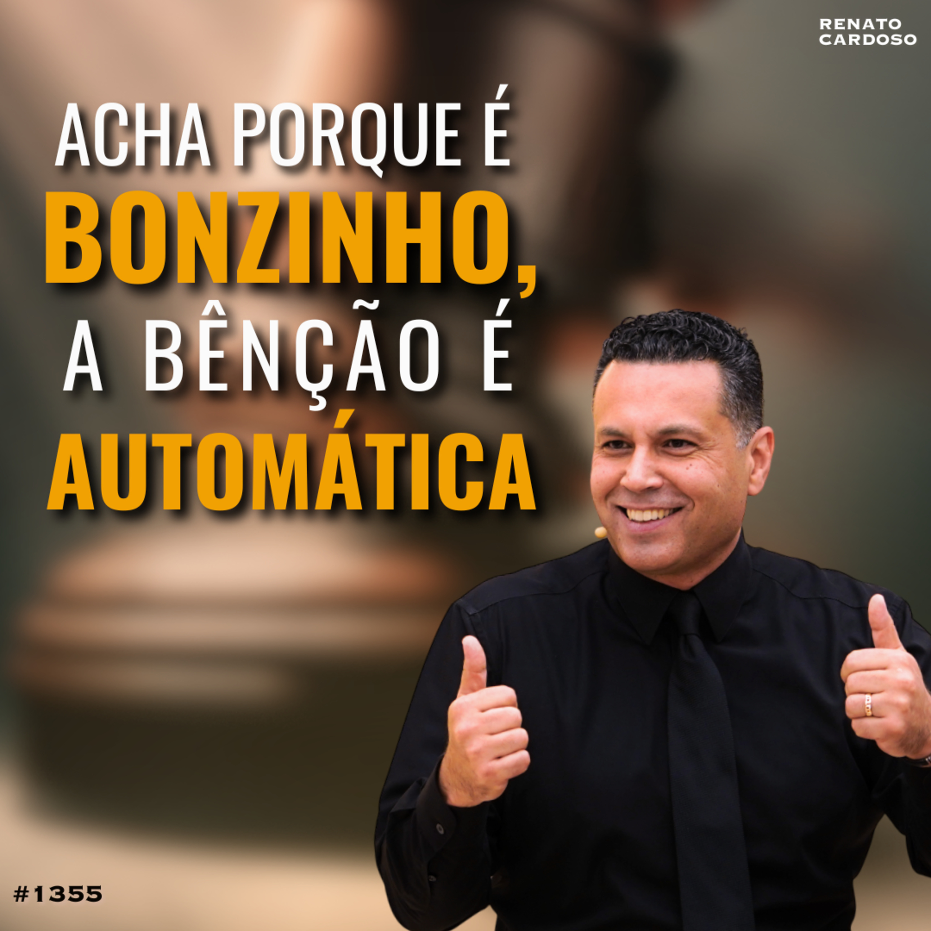 Imagem de capa - #1355: ACHA PORQUE É BONZINHO, A BÊNÇÃO É AUTOMÁTICA