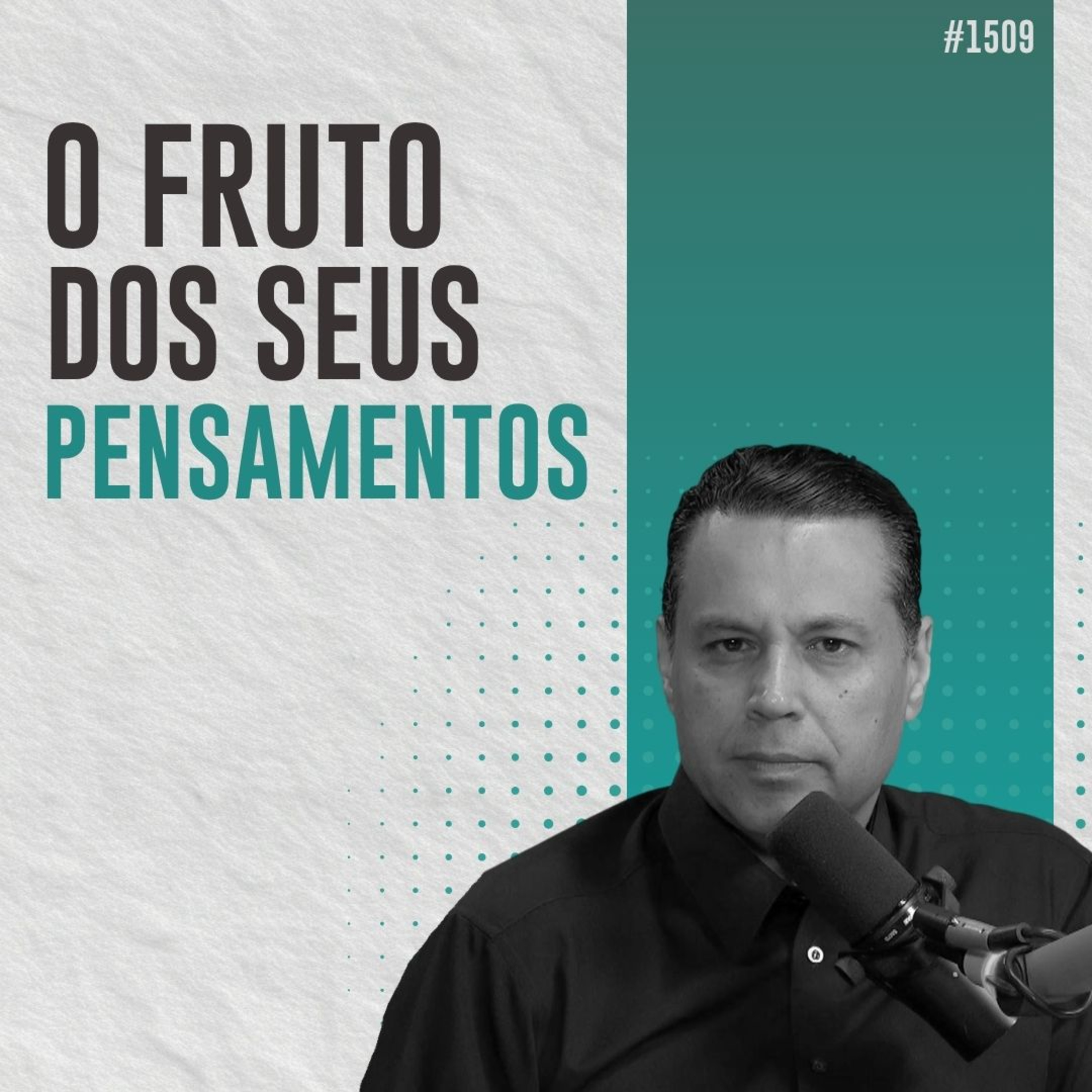 #1509: O FRUTO DOS SEUS PENSAMENTOS