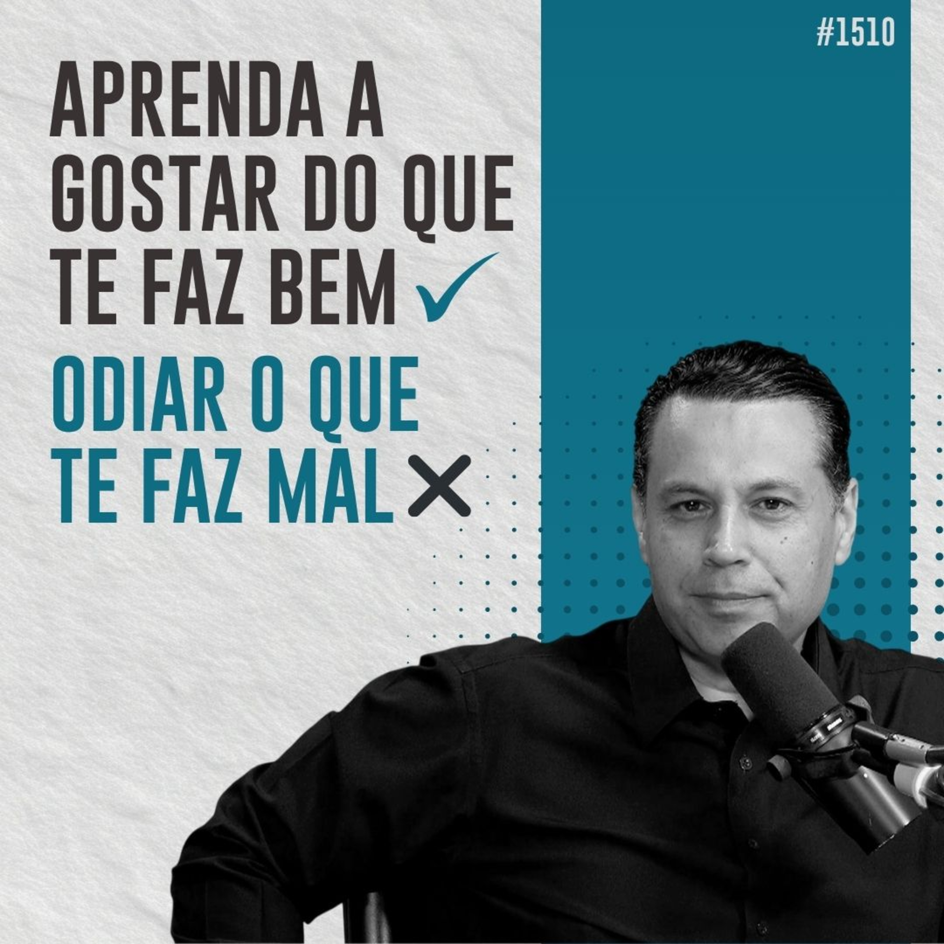 #1510: APRENDA A GOSTAR DO QUE TE FAZ BEM - ODIAR O QUE TE FAZ MAL