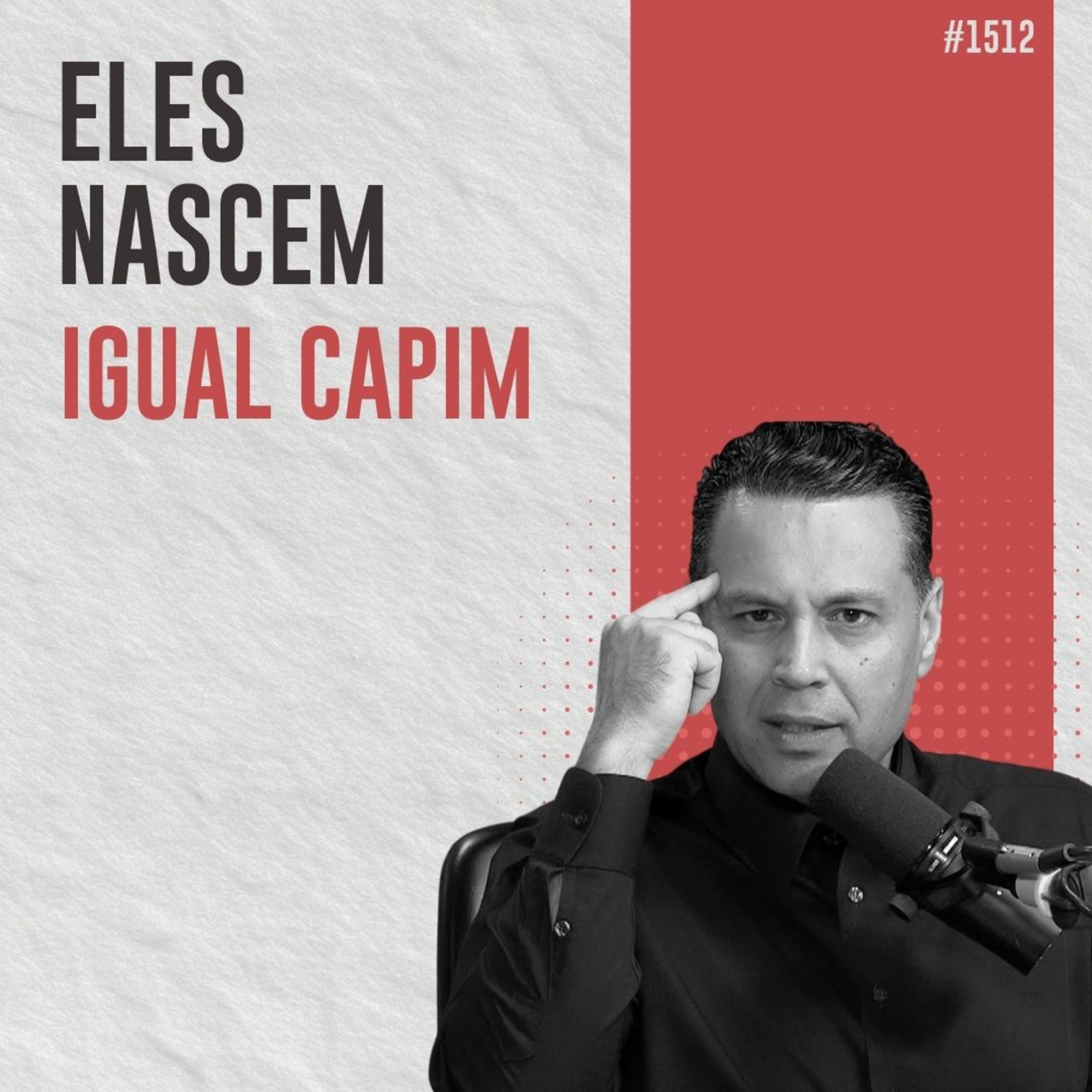 #1512: ELES NASCEM IGUAL CAPIM