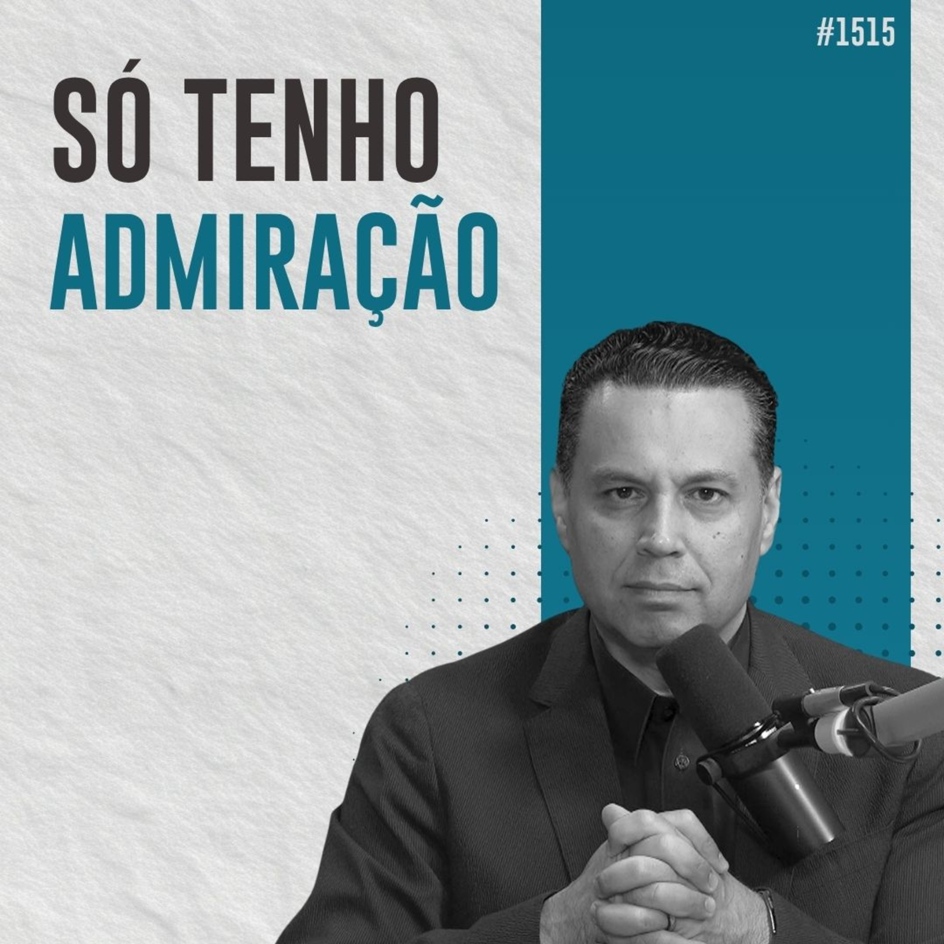 #1515: SÓ TENHO ADMIRAÇÃO