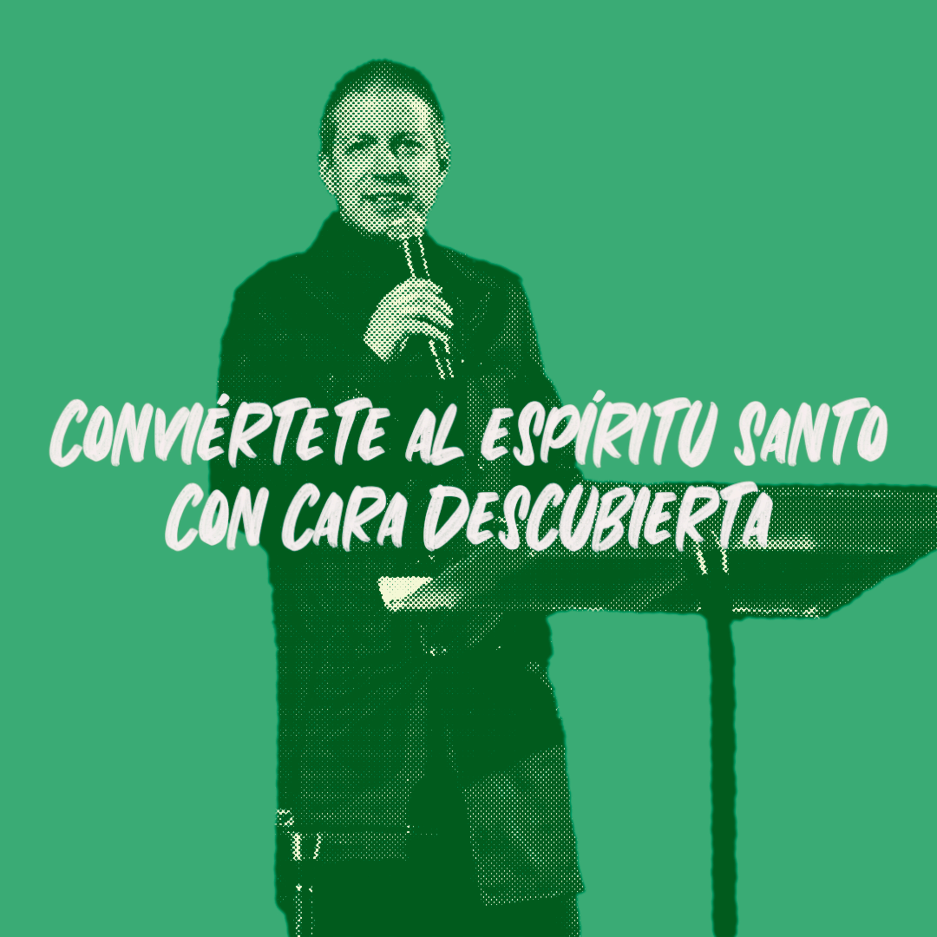Conviértete al Espíritu Santo con cara descubierta. episode artwork
